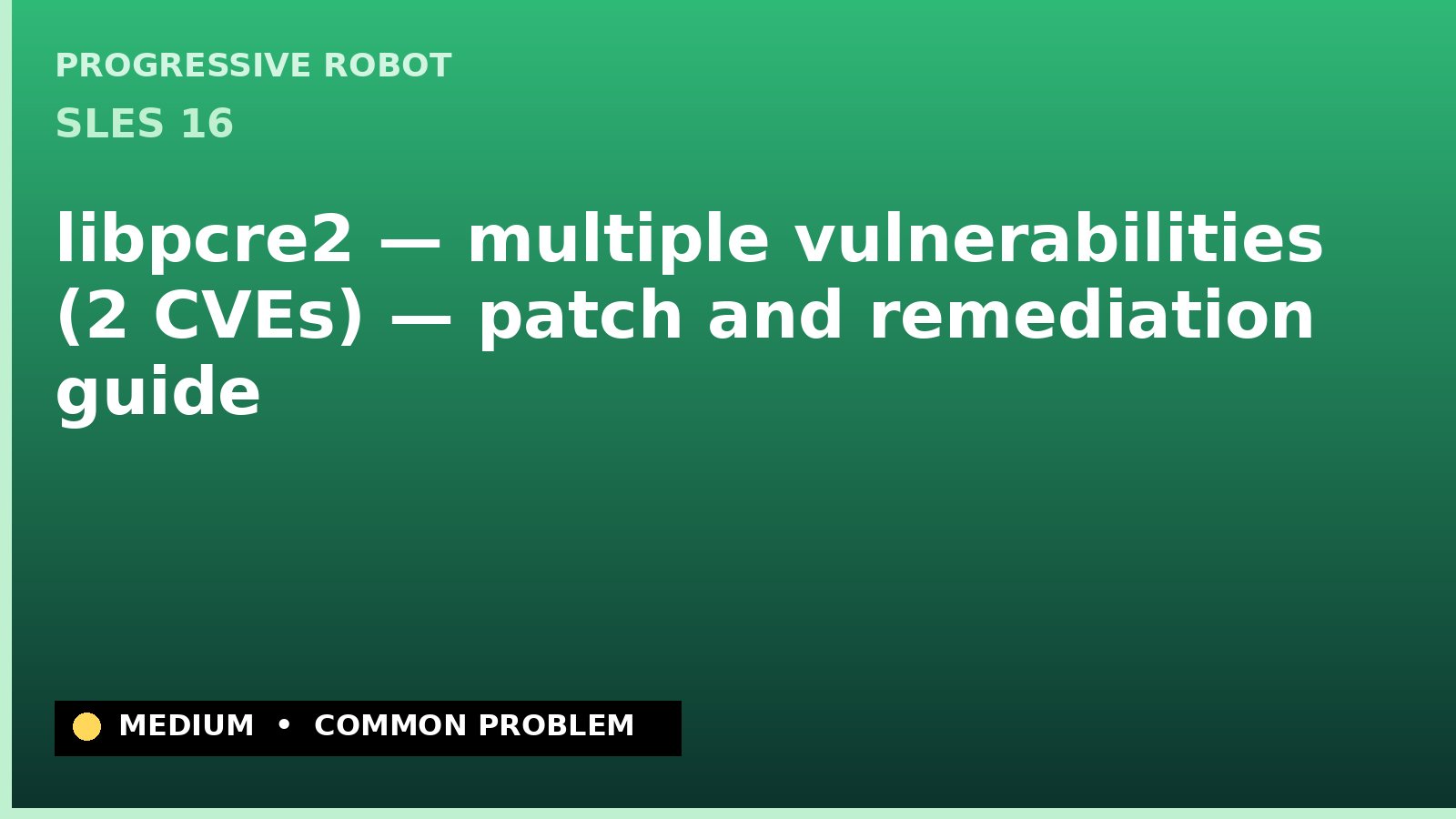 SLES 16 — libpcre2 — multiple vulnerabilities (2 CVEs) — patch and remediation guide