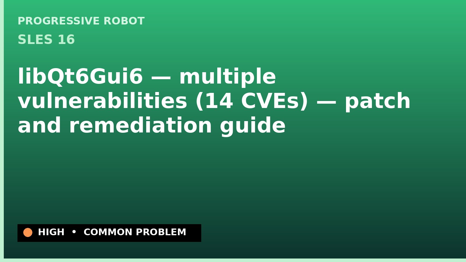 SLES 16 — libQt6Gui6 — multiple vulnerabilities (14 CVEs) — patch and remediation guide — diagnosis and fix on SLES 16
