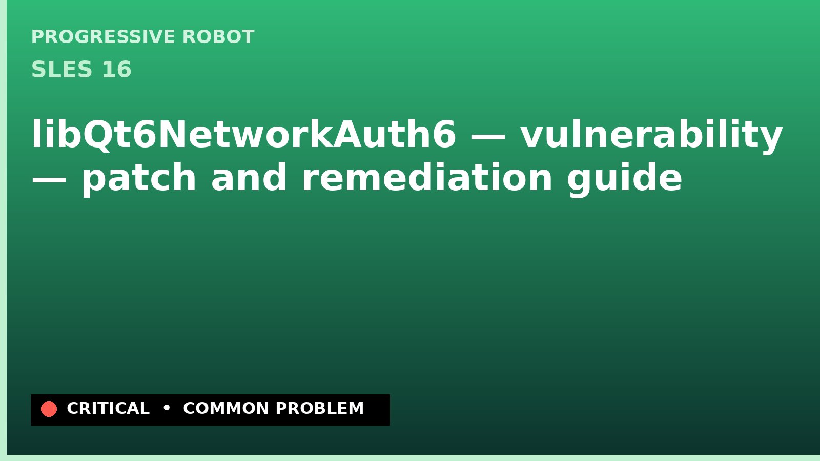 SLES 16 — libQt6NetworkAuth6 — vulnerability — patch and remediation guide — diagnosis and fix on SLES 16