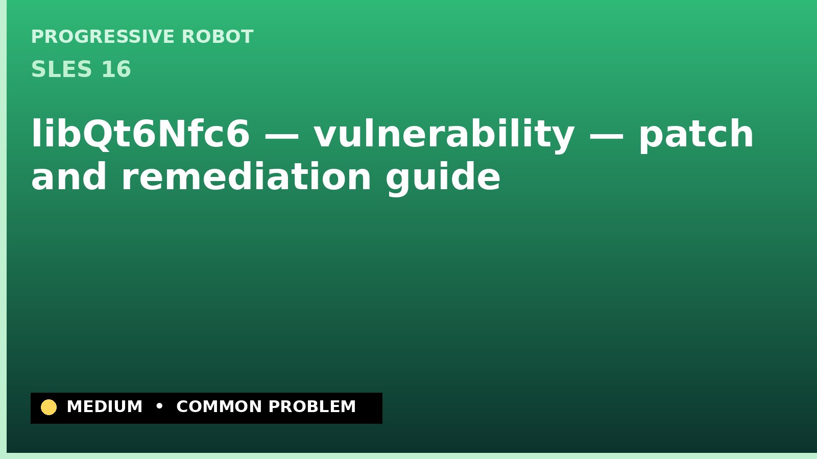 SLES 16 — libQt6Nfc6 — vulnerability — patch and remediation guide — diagnosis and fix on SLES 16