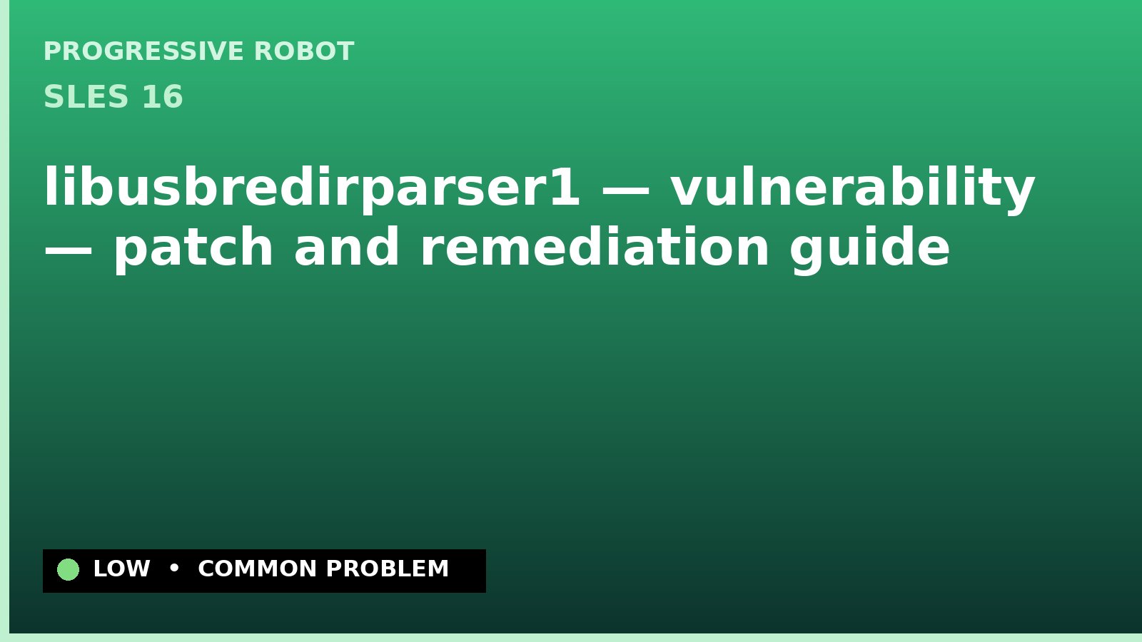 SLES 16 — libusbredirparser1 — vulnerability — patch and remediation guide — diagnosis and fix on SLES 16