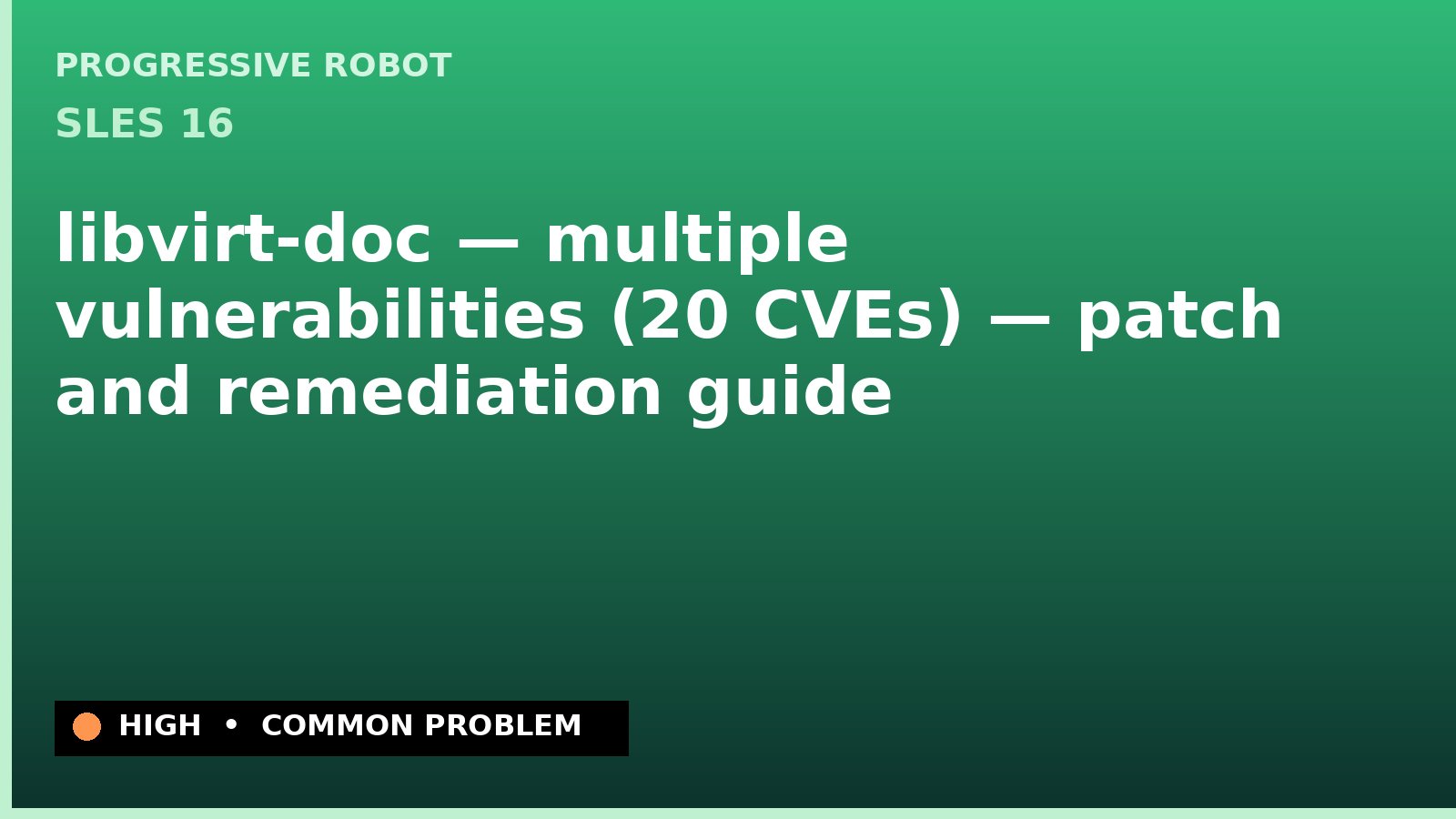 SLES 16 — libvirt-doc — multiple vulnerabilities (20 CVEs) — patch and remediation guide — diagnosis and fix on SLES 16