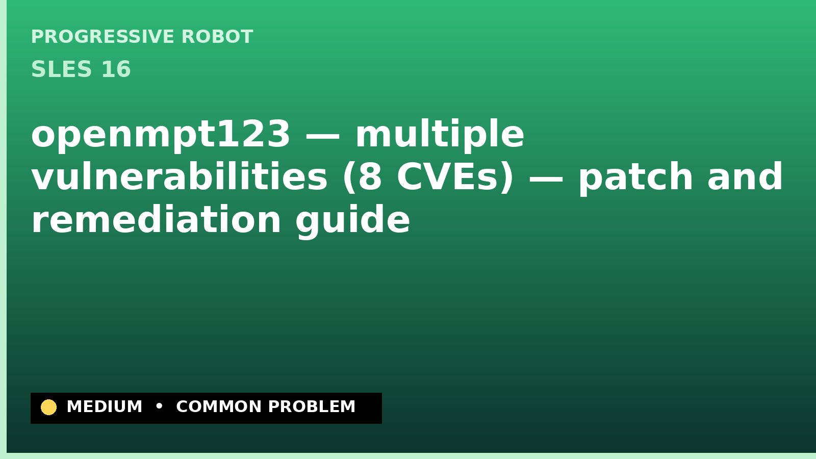 SLES 16 — openmpt123 — multiple vulnerabilities (8 CVEs) — patch and remediation guide — diagnosis and fix on SLES 16