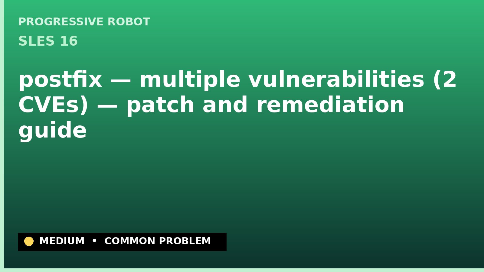 SLES 16 — postfix — multiple vulnerabilities (2 CVEs) — patch and remediation guide — diagnosis and fix on SLES 16