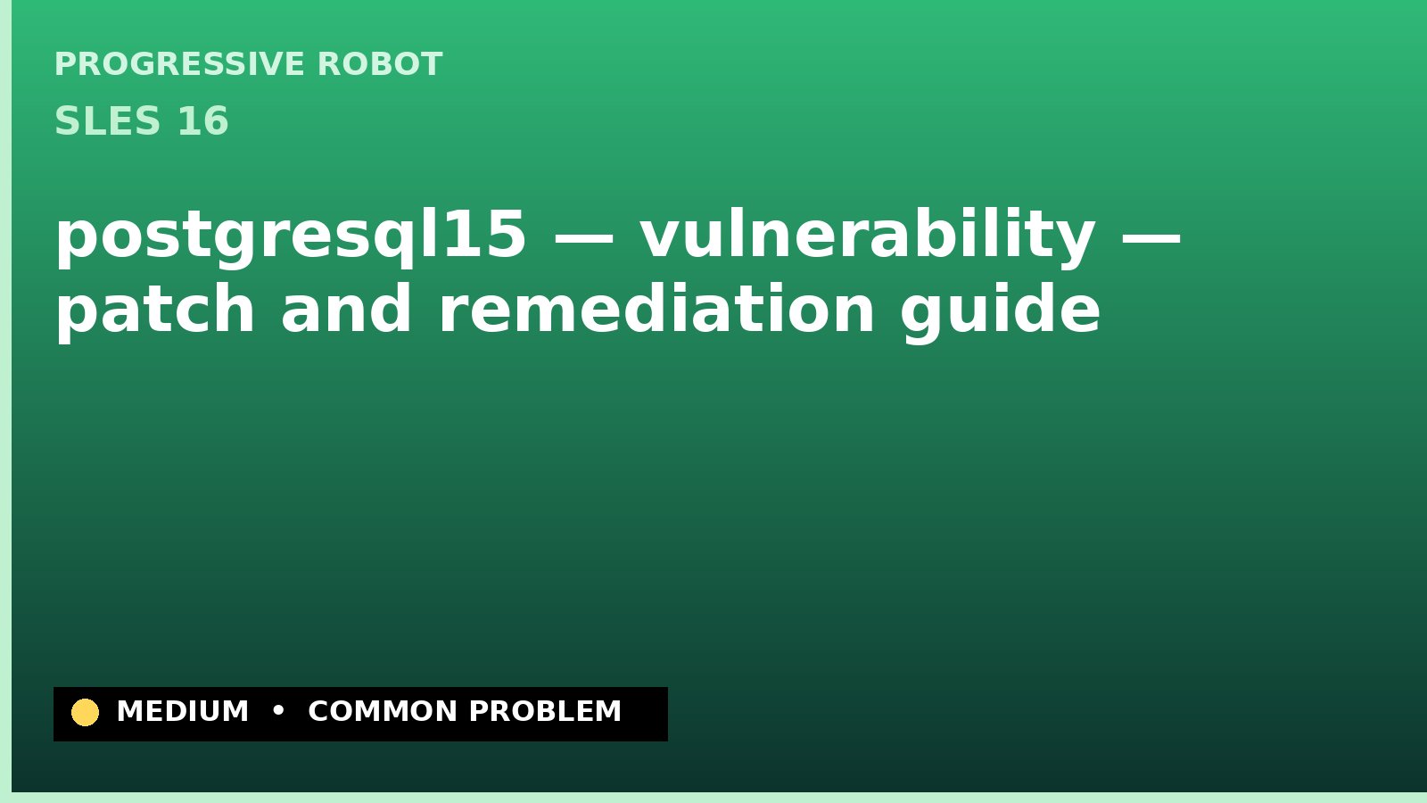 SLES 16 — postgresql15 — vulnerability — patch and remediation guide — diagnosis and fix on SLES 16