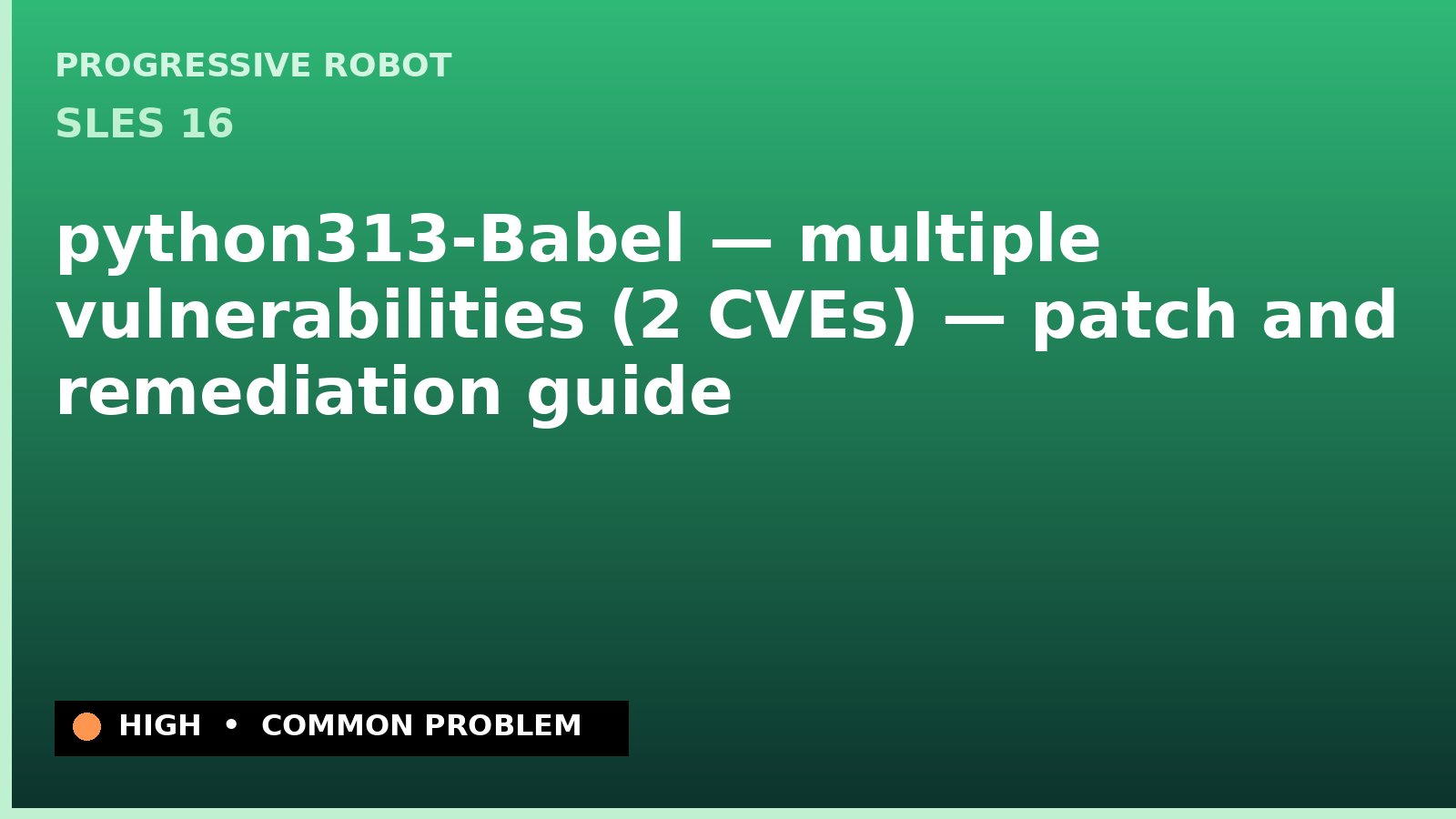 SLES 16 — python313-Babel — multiple vulnerabilities (2 CVEs) — patch and remediation guide — diagnosis and fix on SLES 16