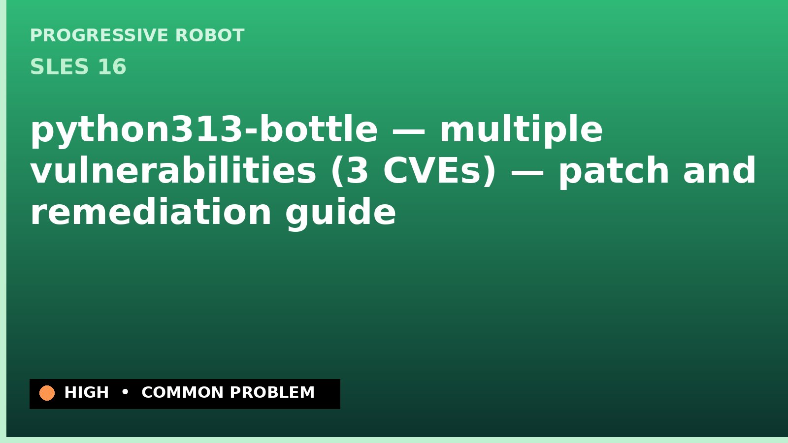 SLES 16 — python313-bottle — multiple vulnerabilities (3 CVEs) — patch and remediation guide — diagnosis and fix on SLES 16