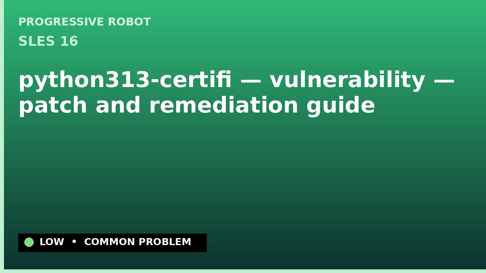 SLES 16 — python313-certifi — vulnerability — patch and remediation guide — diagnosis and fix on SLES 16