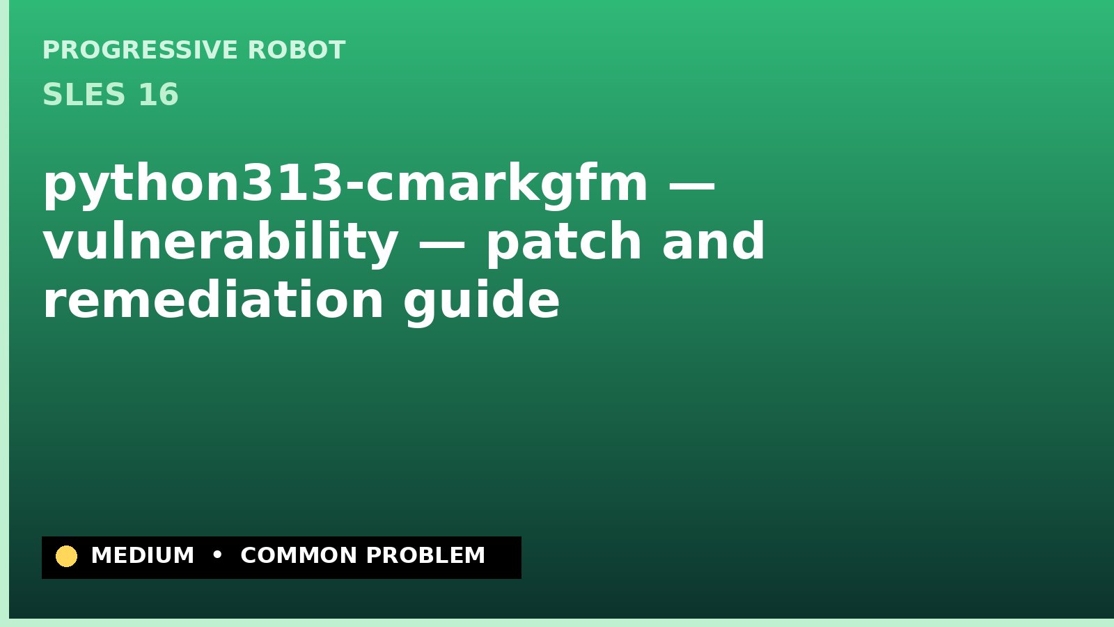 SLES 16 — python313-cmarkgfm — vulnerability — patch and remediation guide — diagnosis and fix on SLES 16