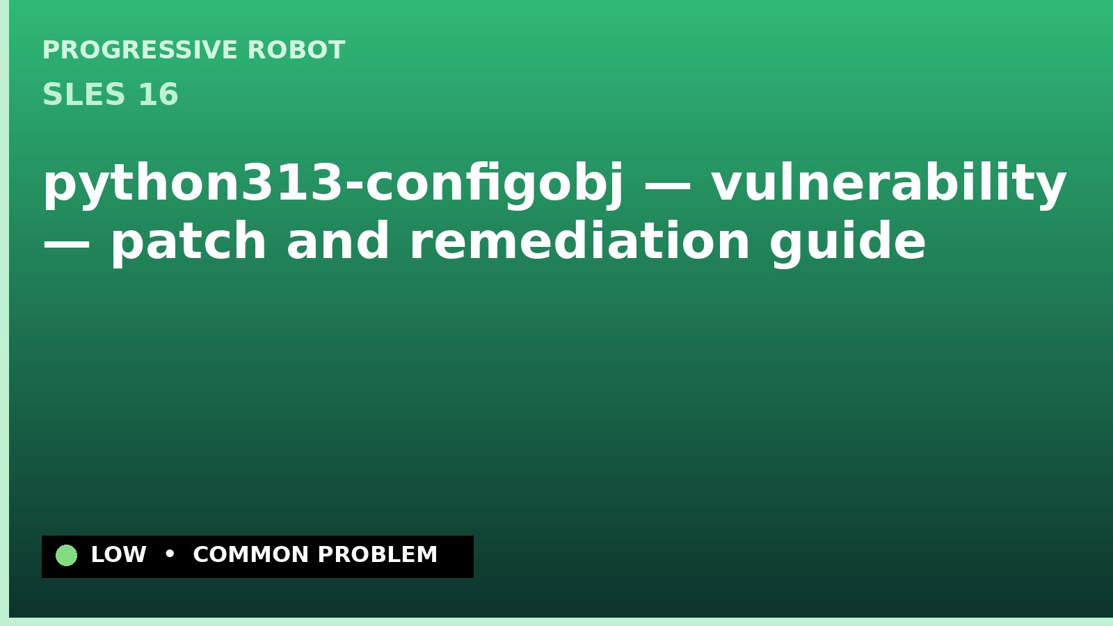 SLES 16 — python313-configobj — vulnerability — patch and remediation guide — diagnosis and fix on SLES 16