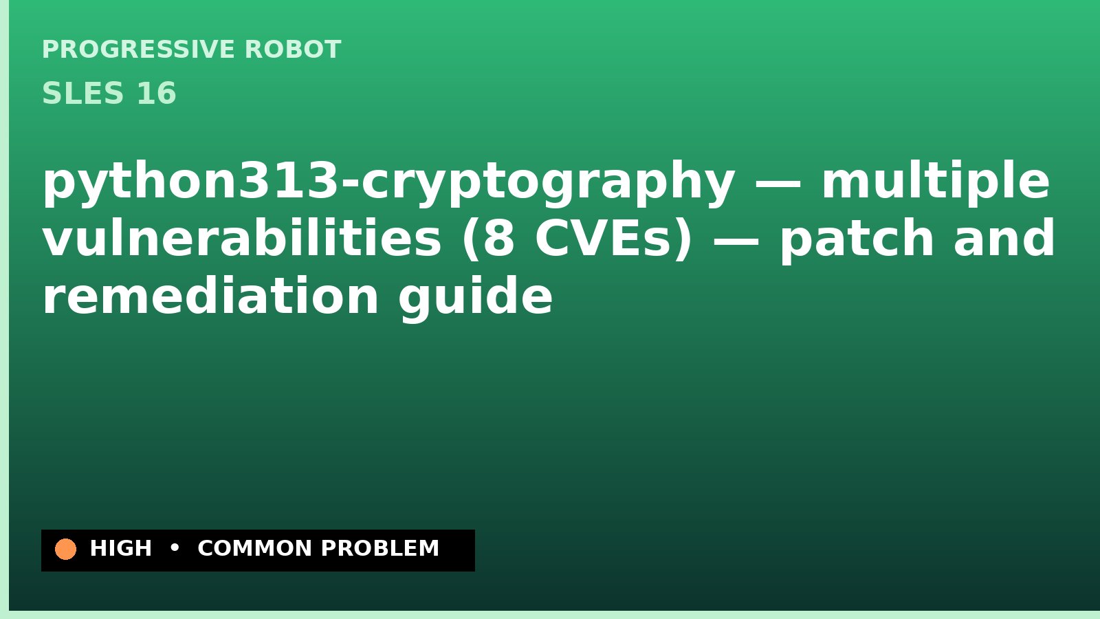 SLES 16 — python313-cryptography — multiple vulnerabilities (8 CVEs) — patch and remediation guide — diagnosis and fix on SLES 16
