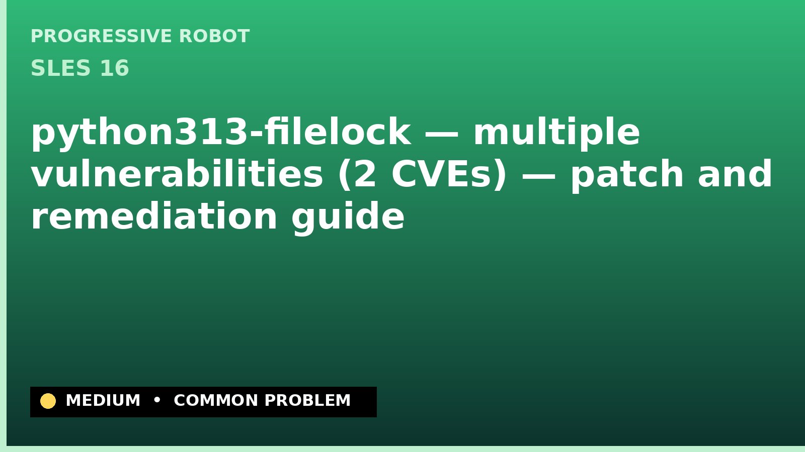 SLES 16 — python313-filelock — multiple vulnerabilities (2 CVEs) — patch and remediation guide — diagnosis and fix on SLES 16