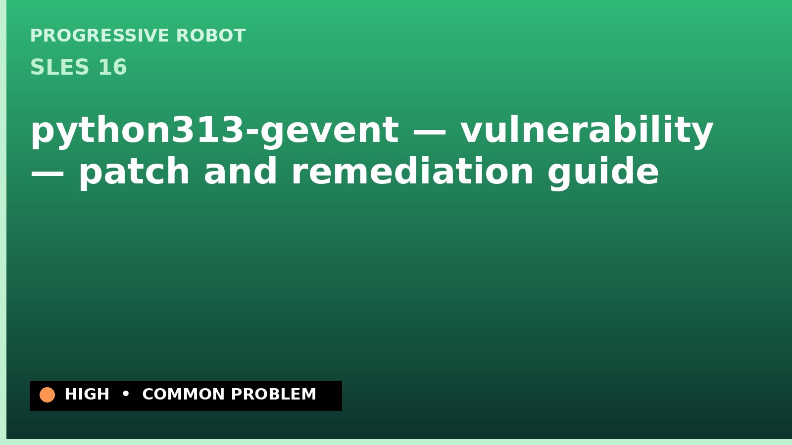 SLES 16 — python313-gevent — vulnerability — patch and remediation guide — diagnosis and fix on SLES 16
