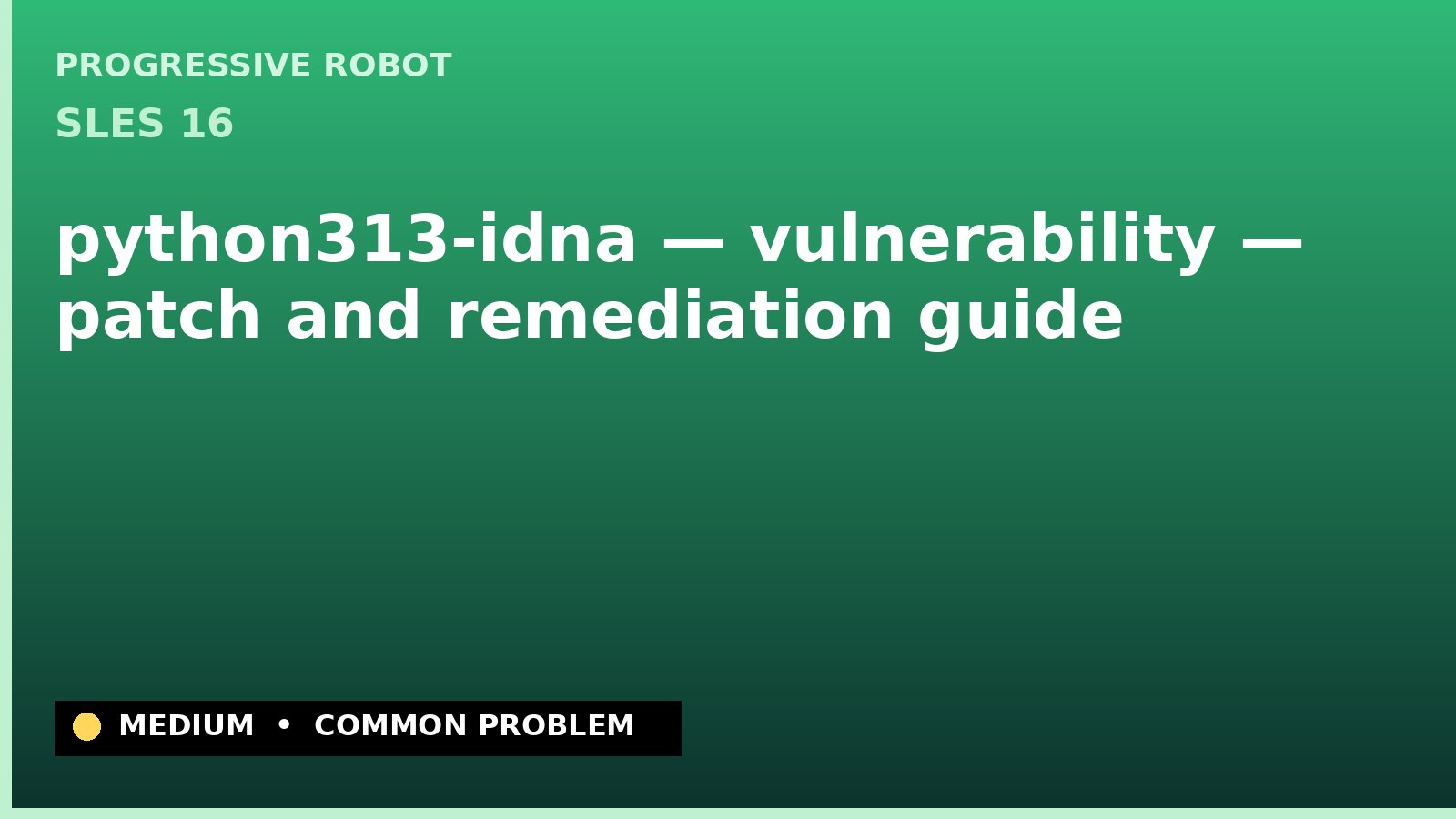 SLES 16 — python313-idna — vulnerability — patch and remediation guide — diagnosis and fix on SLES 16