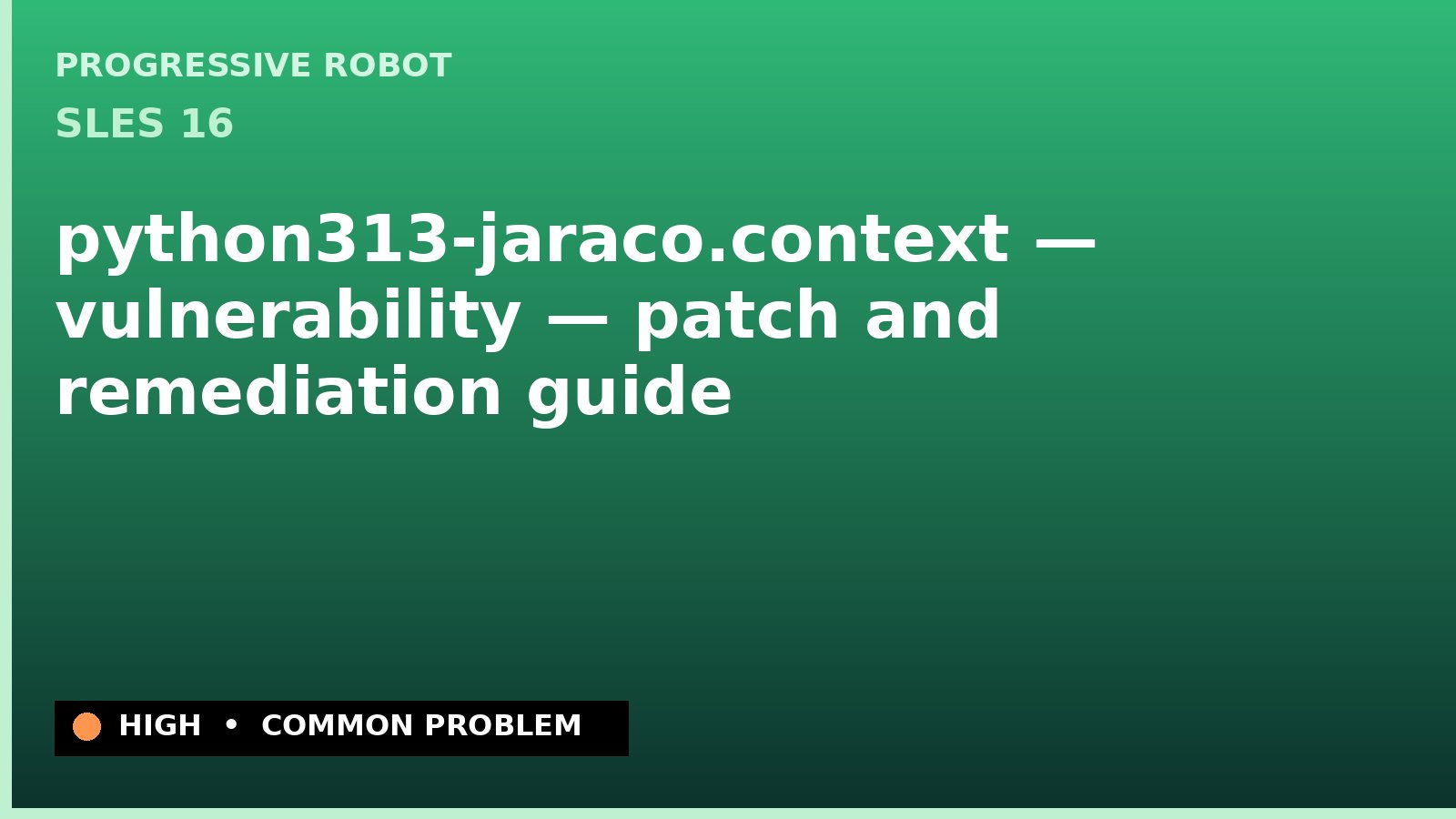 SLES 16 — python313-jaraco.context — vulnerability — patch and remediation guide — diagnosis and fix on SLES 16