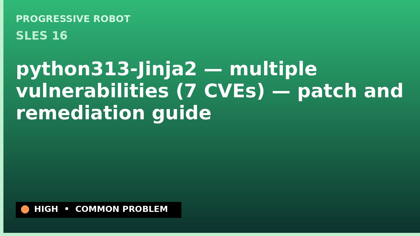 SLES 16 — python313-Jinja2 — multiple vulnerabilities (7 CVEs) — patch and remediation guide — diagnosis and fix on SLES 16