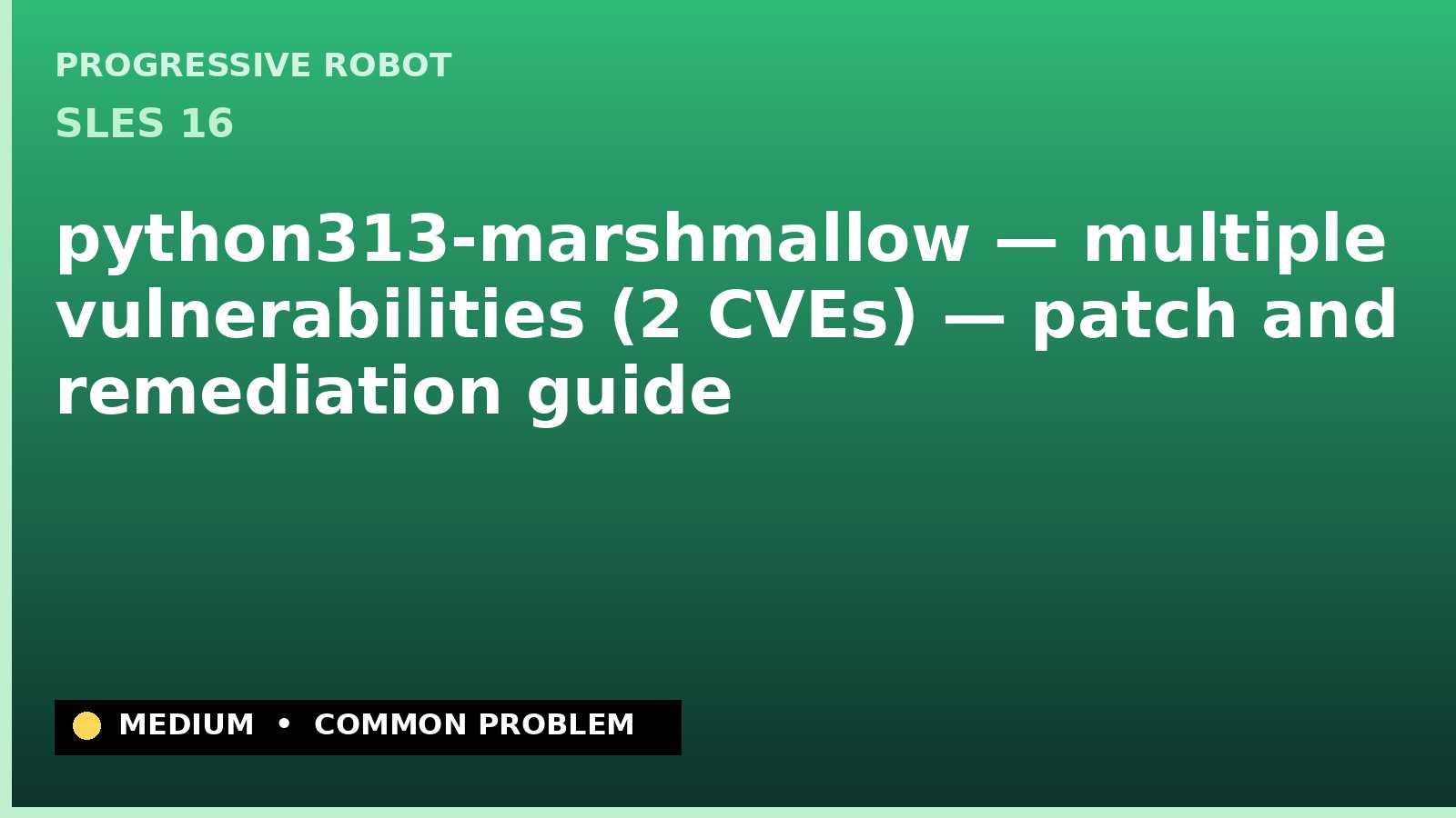 SLES 16 — python313-marshmallow — multiple vulnerabilities (2 CVEs) — patch and remediation guide — diagnosis and fix on SLES 16