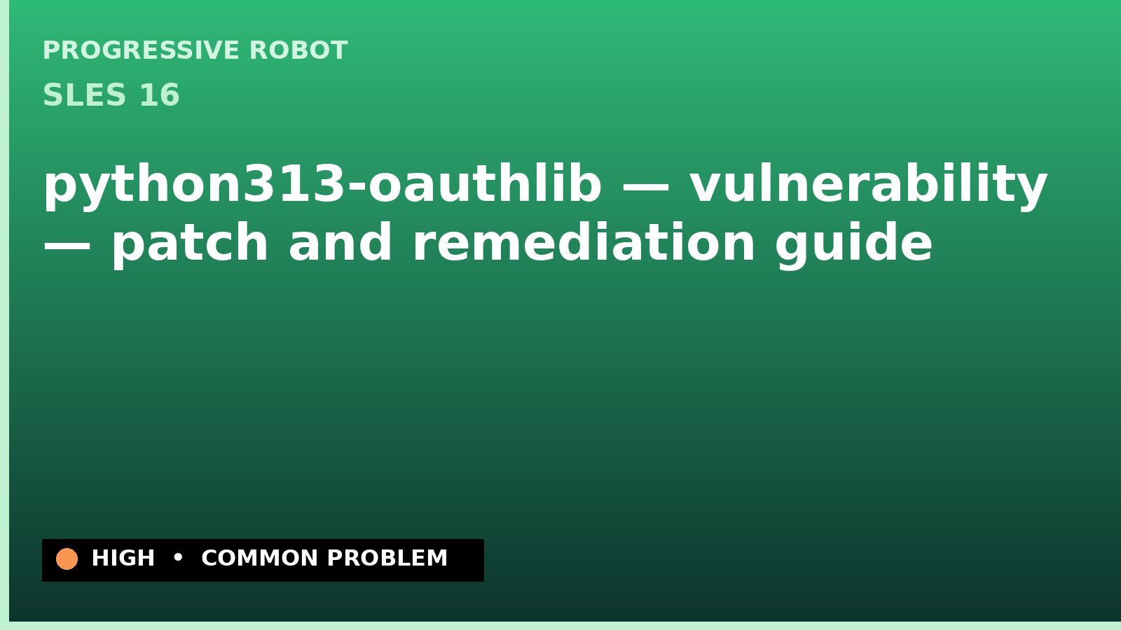 SLES 16 — python313-oauthlib — vulnerability — patch and remediation guide — diagnosis and fix on SLES 16