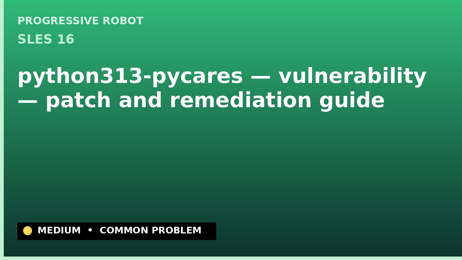 SLES 16 — python313-pycares — vulnerability — patch and remediation guide — diagnosis and fix on SLES 16