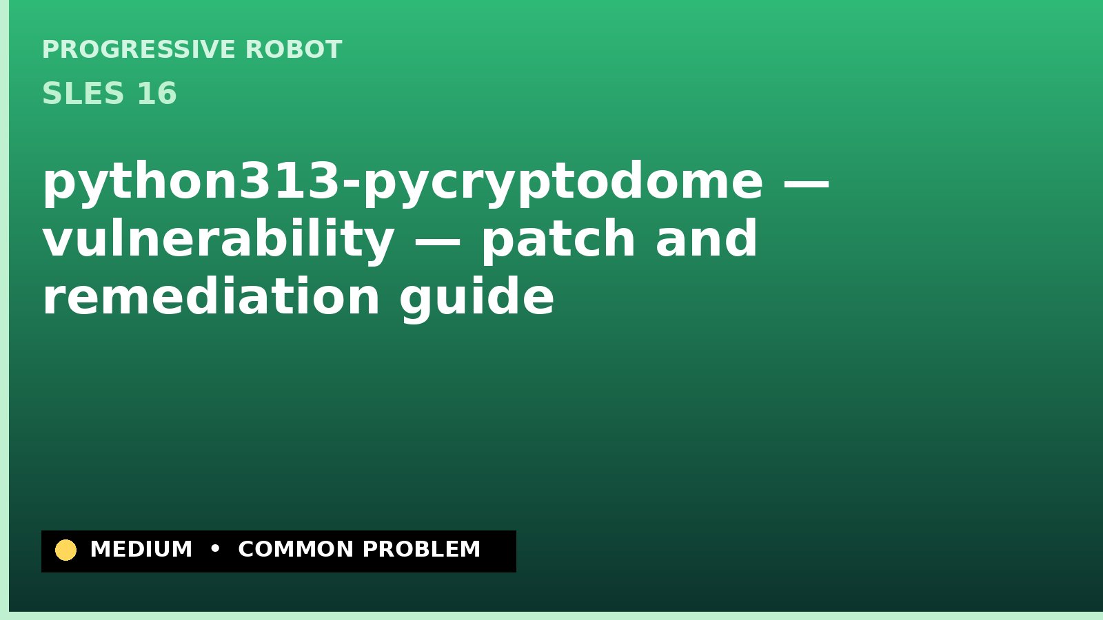 SLES 16 — python313-pycryptodome — vulnerability — patch and remediation guide — diagnosis and fix on SLES 16