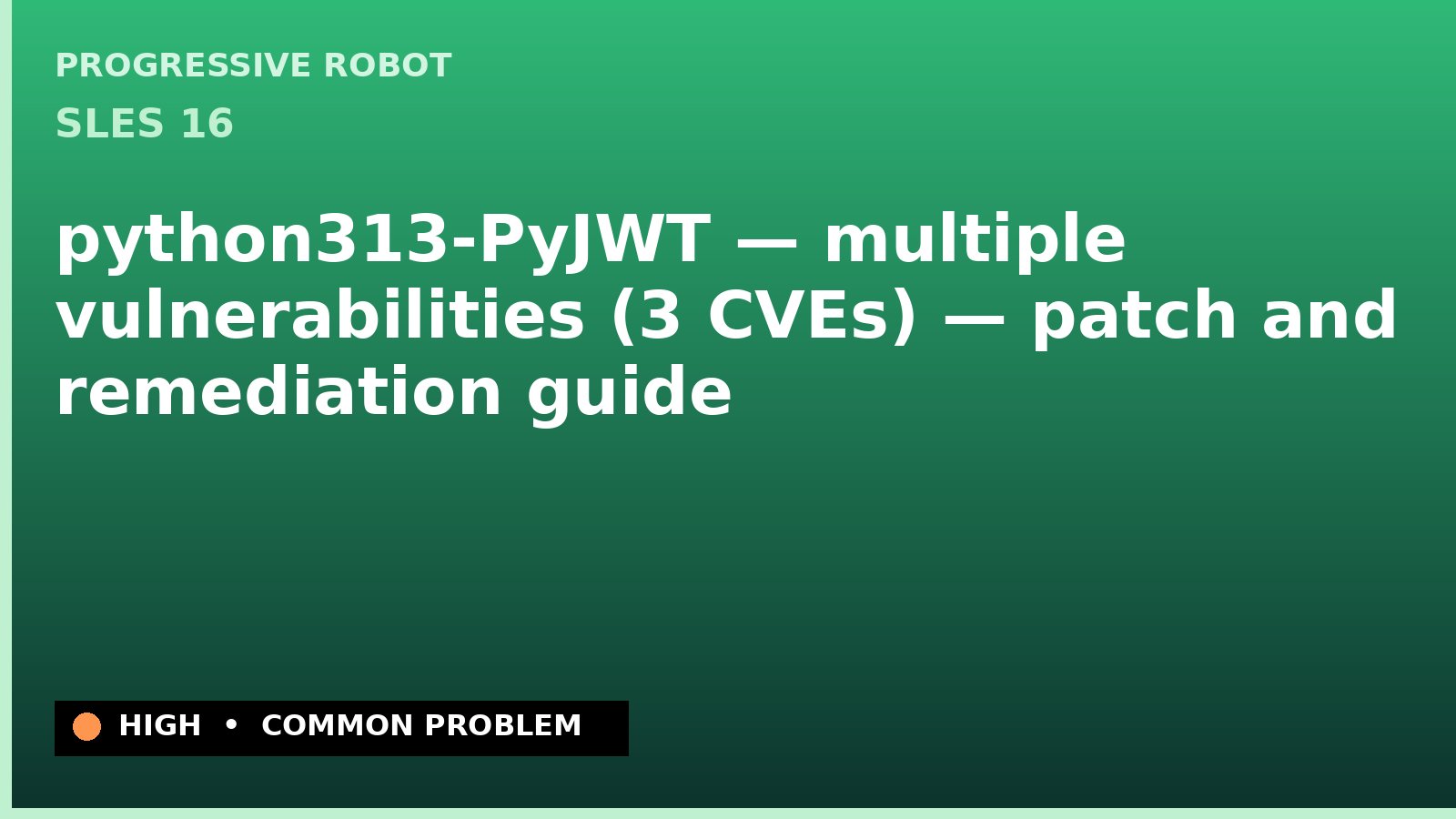 SLES 16 — python313-PyJWT — multiple vulnerabilities (3 CVEs) — patch and remediation guide — diagnosis and fix on SLES 16