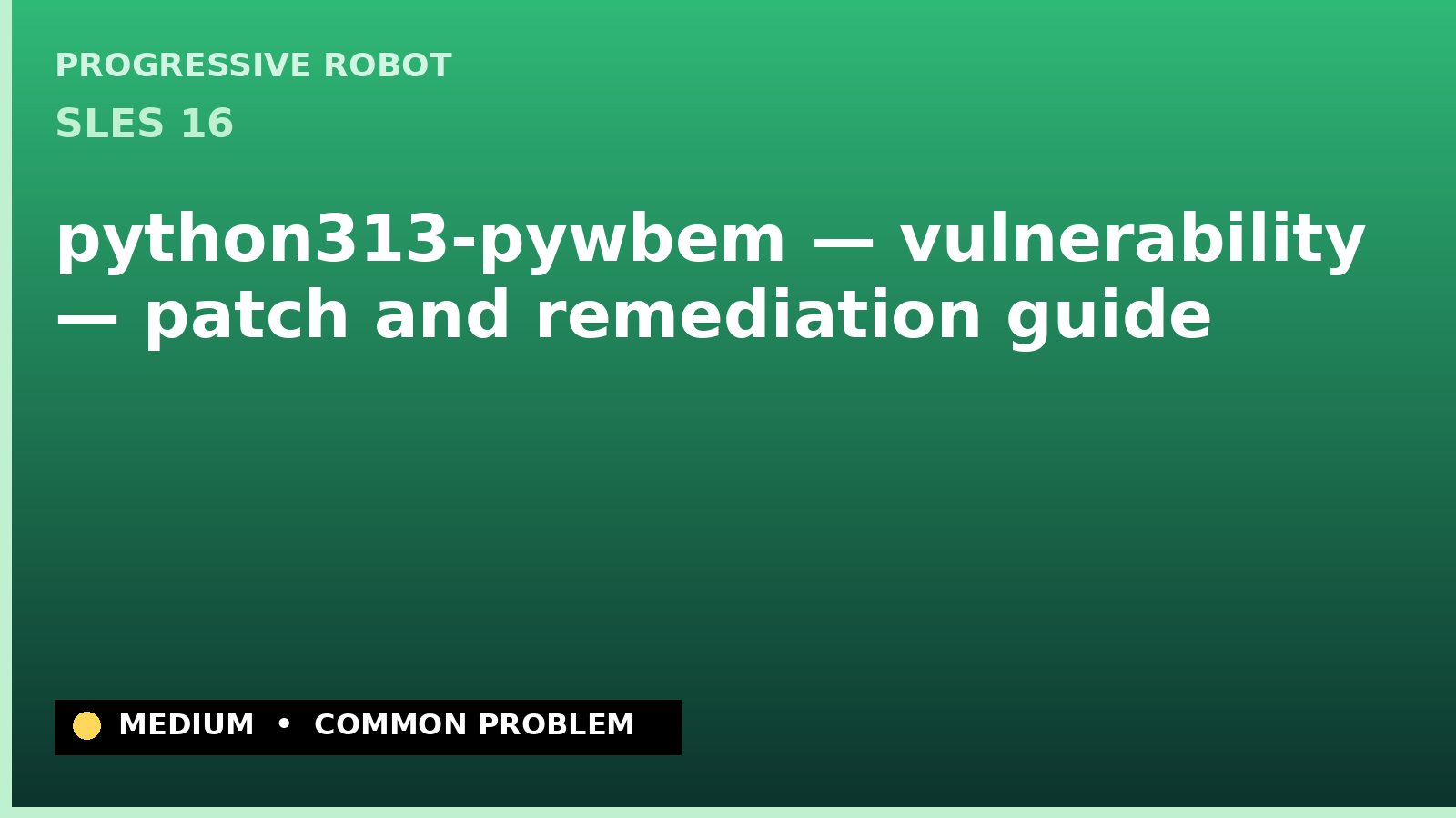 SLES 16 — python313-pywbem — vulnerability — patch and remediation guide — diagnosis and fix on SLES 16