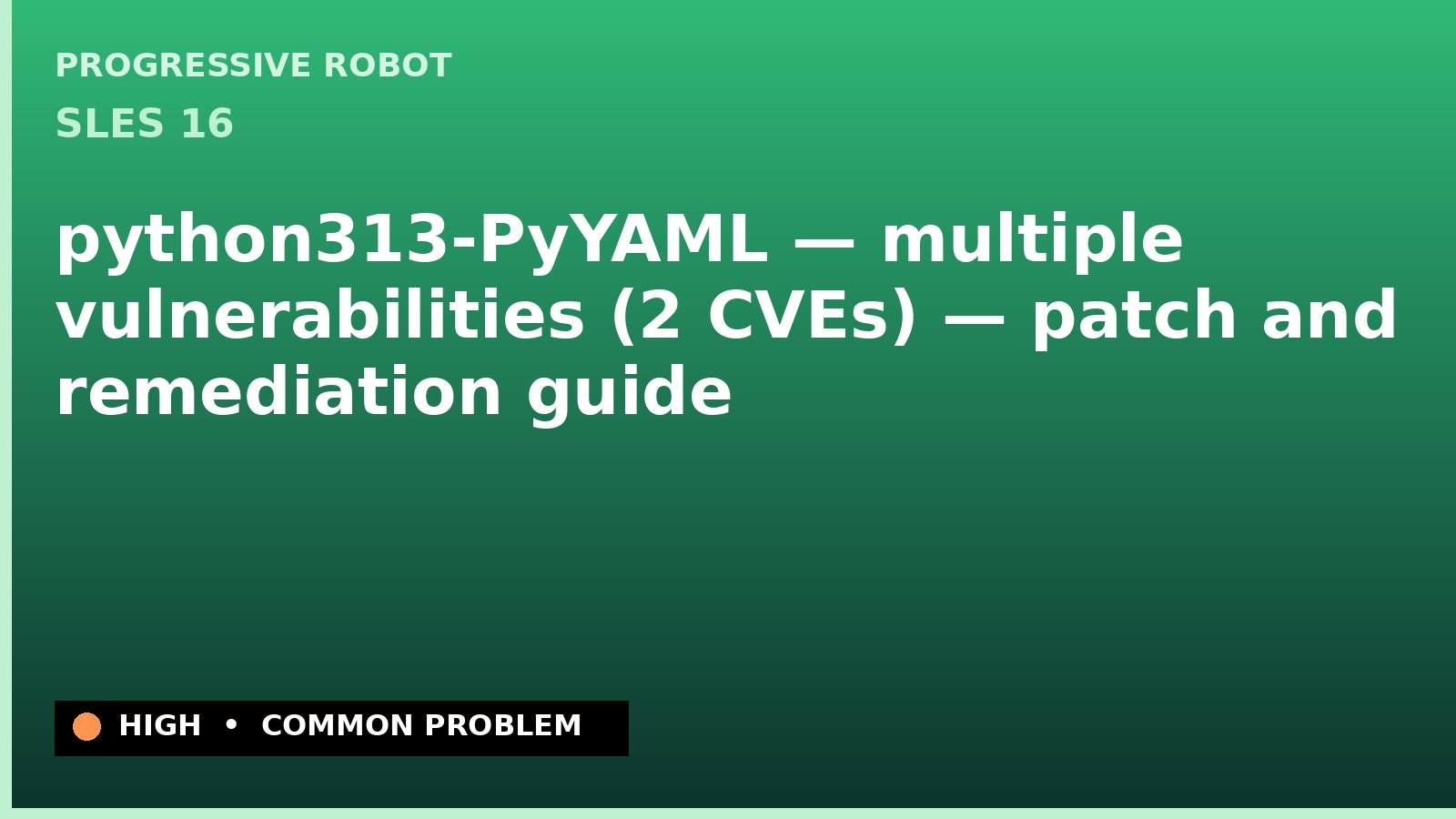 SLES 16 — python313-PyYAML — multiple vulnerabilities (2 CVEs) — patch and remediation guide — diagnosis and fix on SLES 16