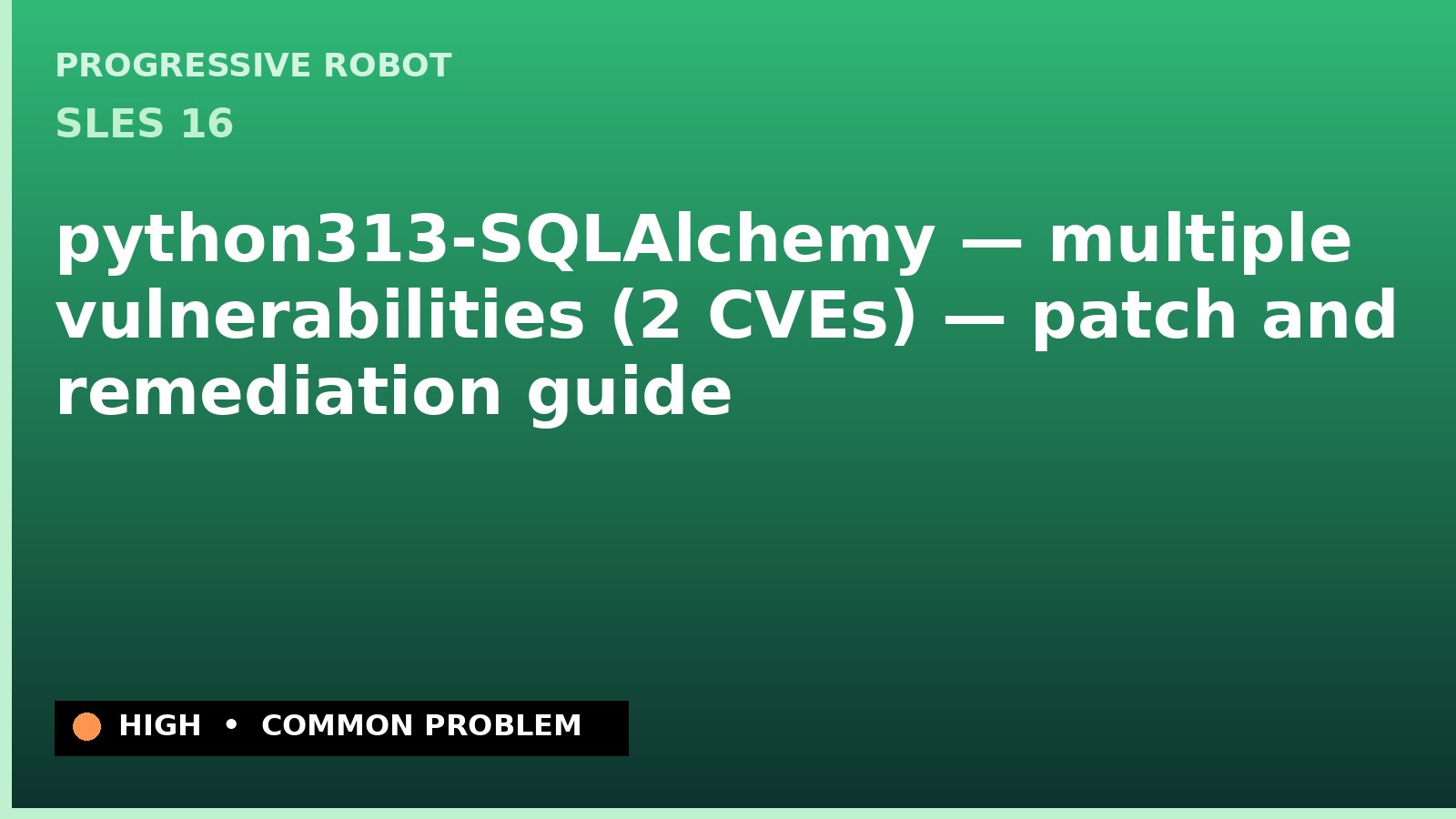 SLES 16 — python313-SQLAlchemy — multiple vulnerabilities (2 CVEs) — patch and remediation guide — diagnosis and fix on SLES 16