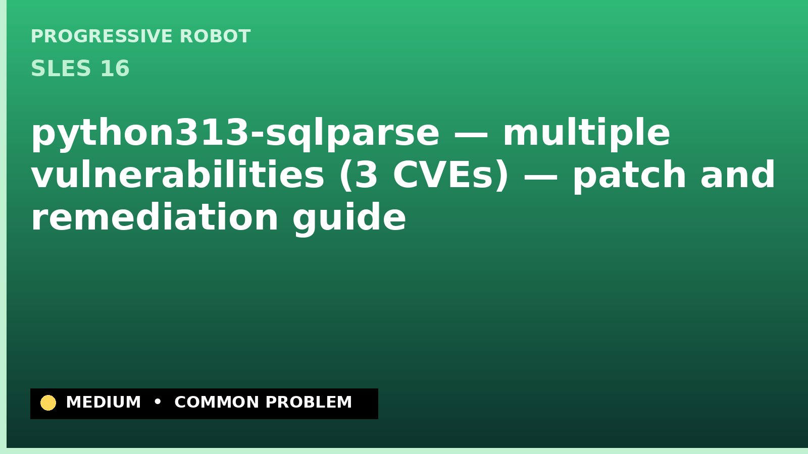 SLES 16 — python313-sqlparse — multiple vulnerabilities (3 CVEs) — patch and remediation guide — diagnosis and fix on SLES 16