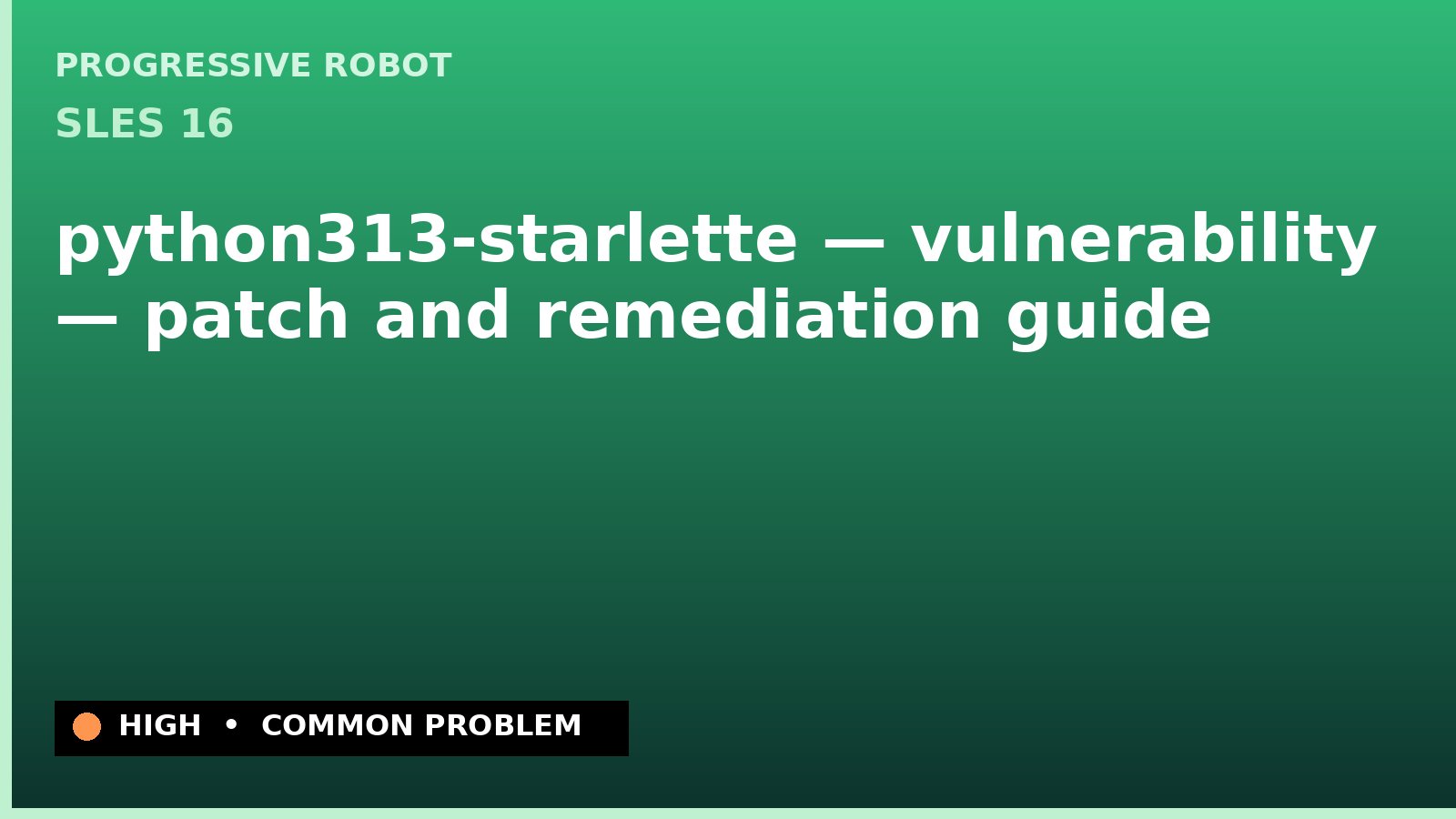 SLES 16 — python313-starlette — vulnerability — patch and remediation guide — diagnosis and fix on SLES 16