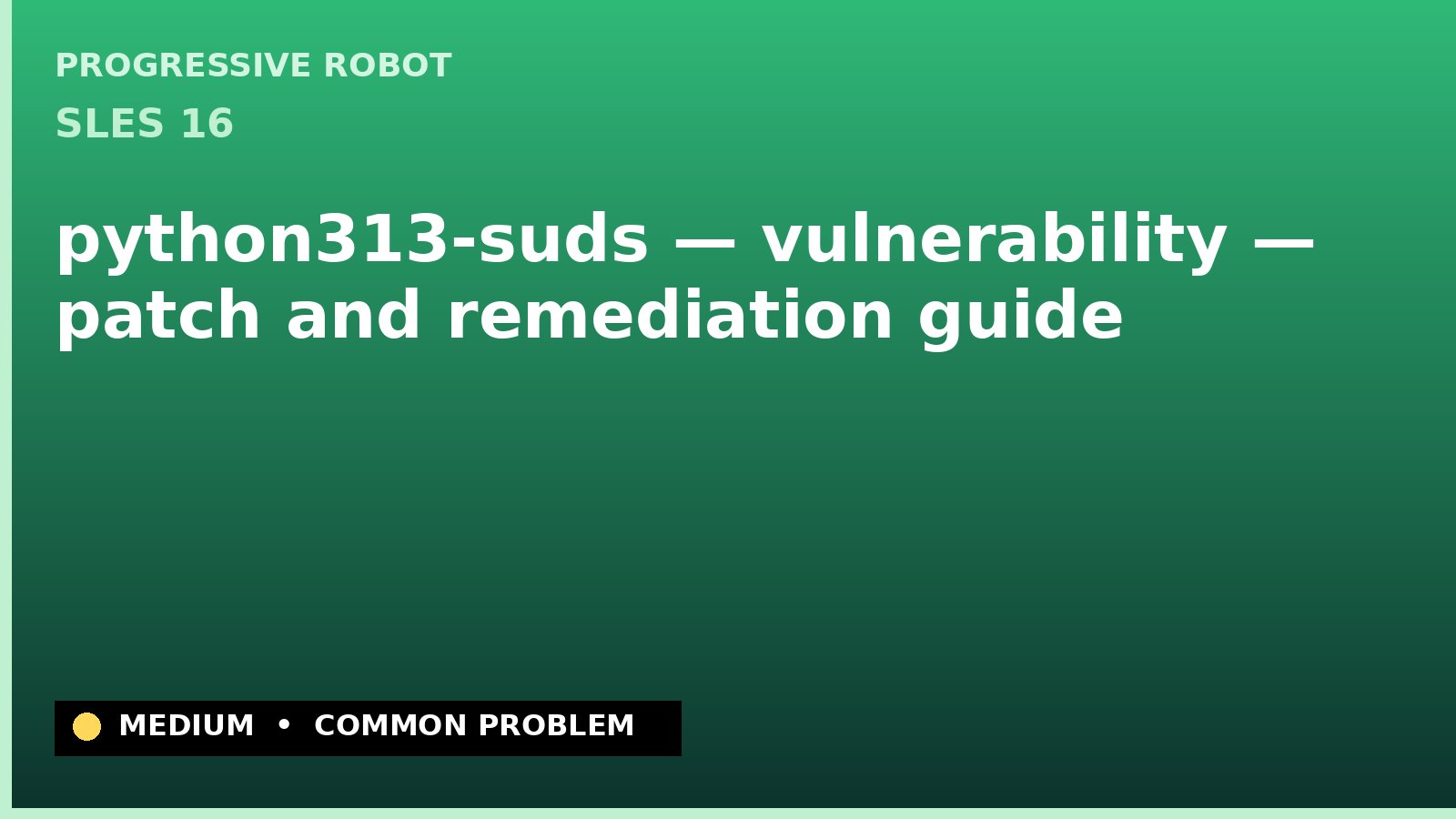 SLES 16 — python313-suds — vulnerability — patch and remediation guide — diagnosis and fix on SLES 16