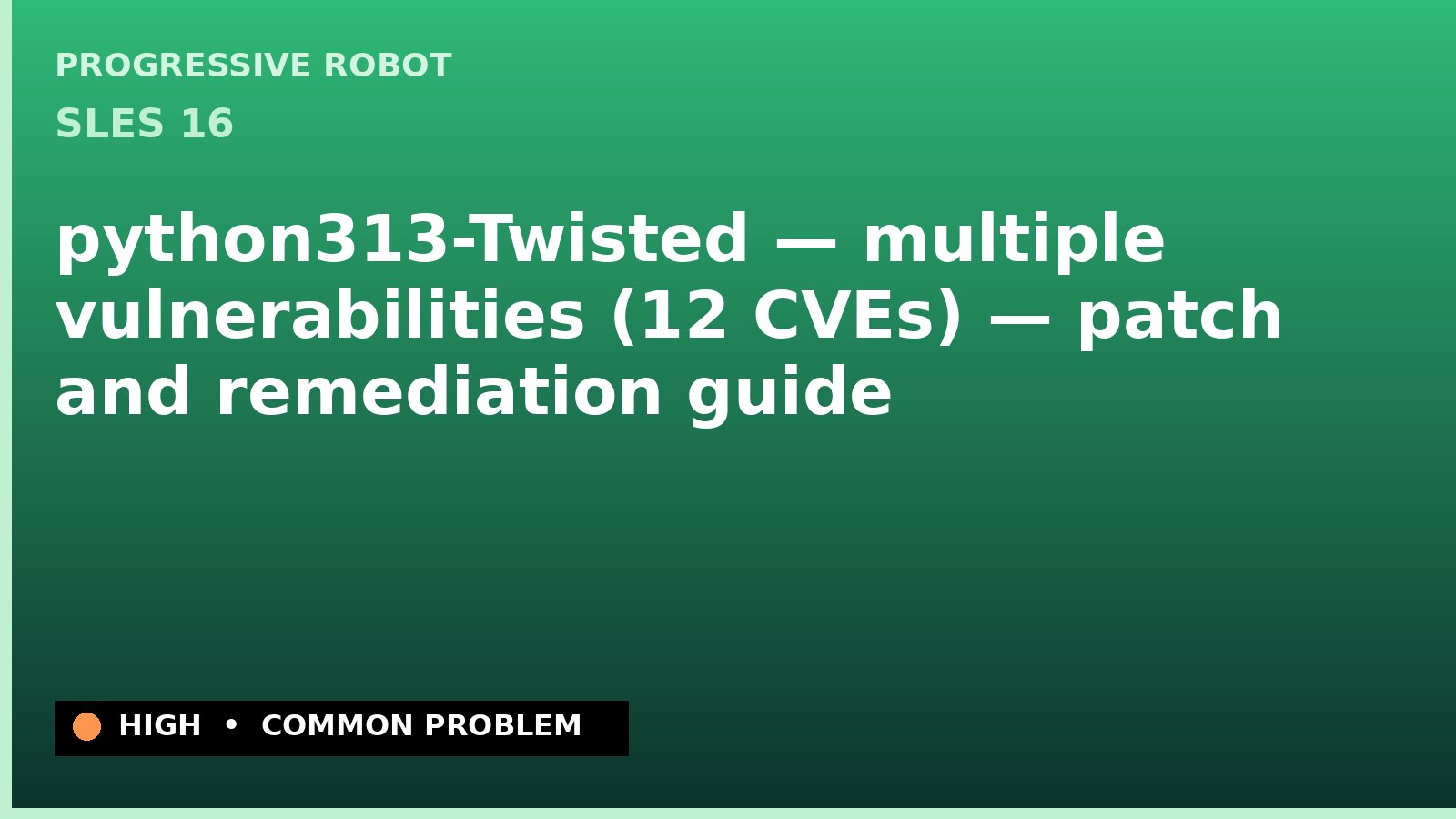 SLES 16 — python313-Twisted — multiple vulnerabilities (12 CVEs) — patch and remediation guide — diagnosis and fix on SLES 16
