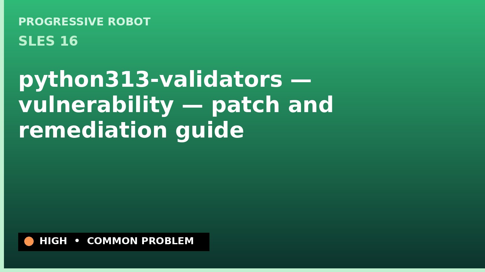 SLES 16 — python313-validators — vulnerability — patch and remediation guide — diagnosis and fix on SLES 16