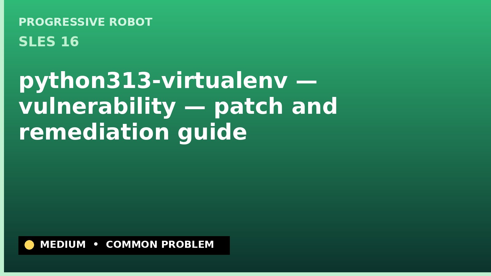 SLES 16 — python313-virtualenv — vulnerability — patch and remediation guide — diagnosis and fix on SLES 16