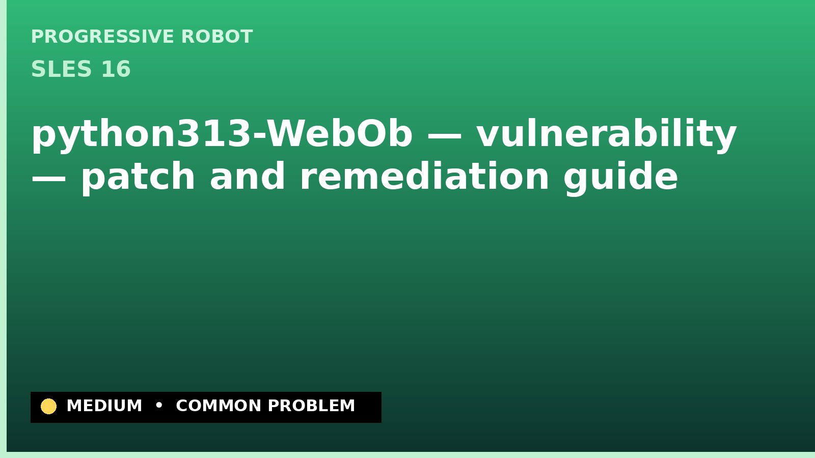 SLES 16 — python313-WebOb — vulnerability — patch and remediation guide — diagnosis and fix on SLES 16