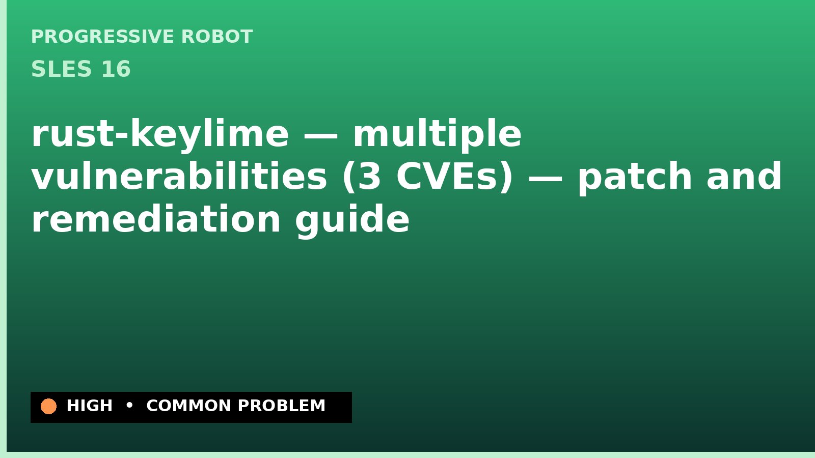 SLES 16 — rust-keylime — multiple vulnerabilities (3 CVEs) — patch and remediation guide — diagnosis and fix on SLES 16