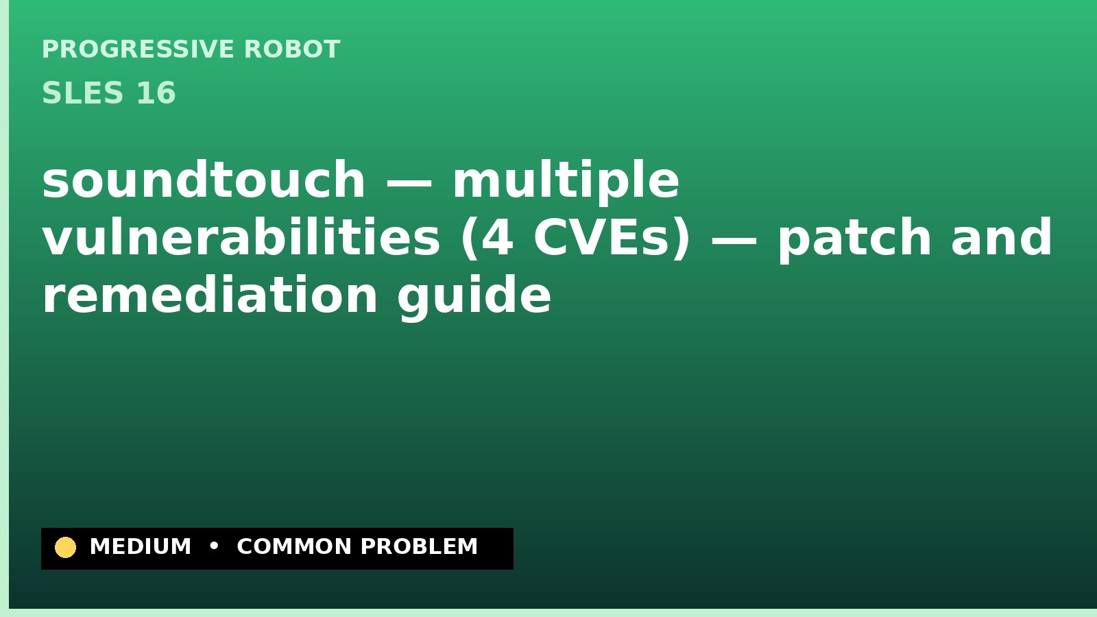 SLES 16 — soundtouch — multiple vulnerabilities (4 CVEs) — patch and remediation guide — diagnosis and fix on SLES 16