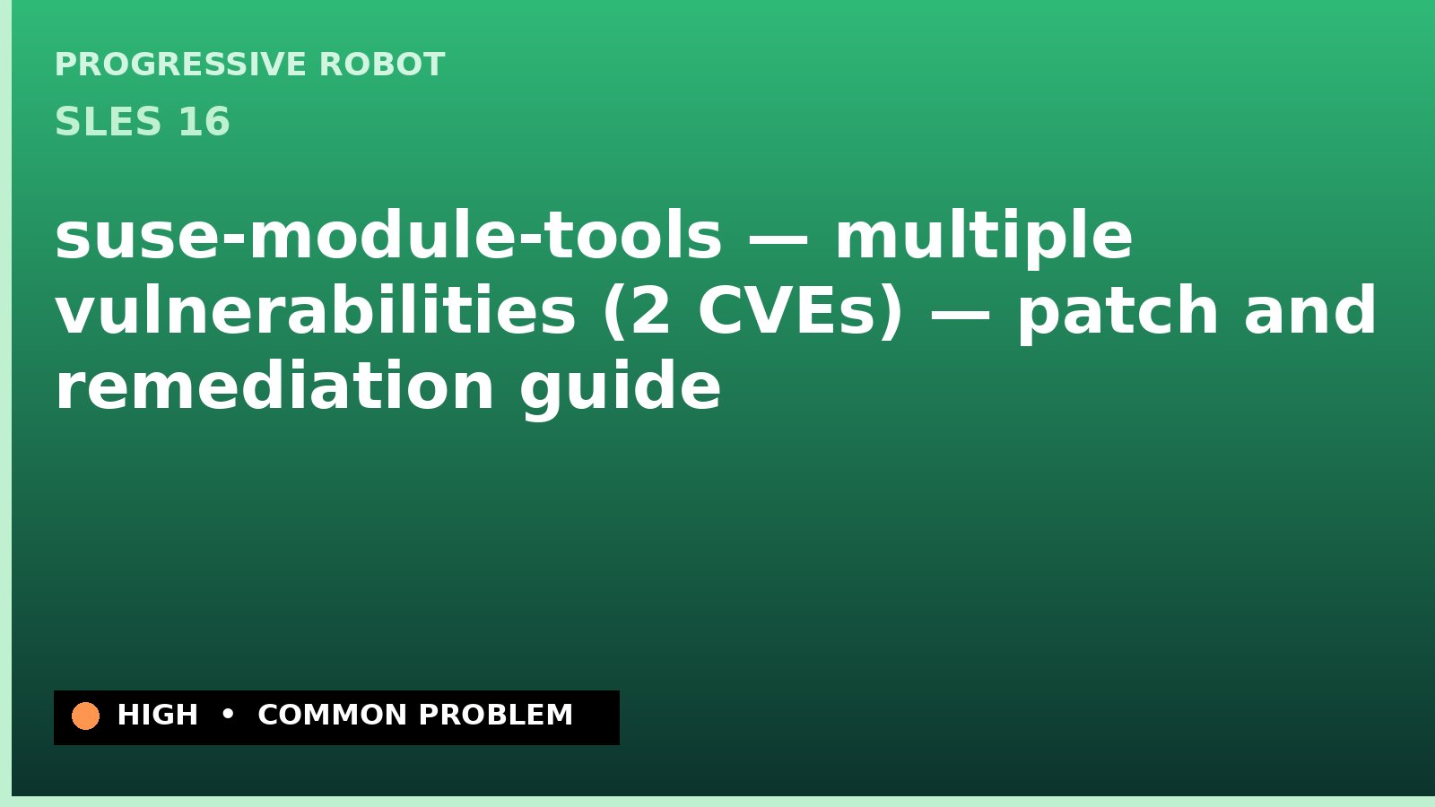SLES 16 — suse-module-tools — multiple vulnerabilities (2 CVEs) — patch and remediation guide — diagnosis and fix on SLES 16