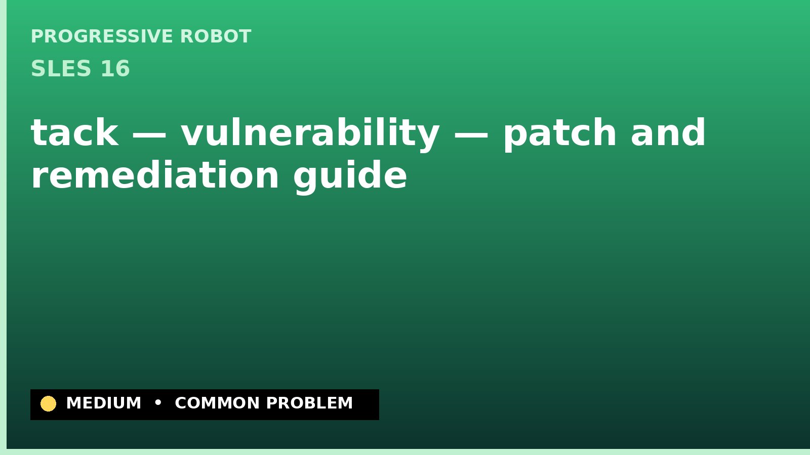 SLES 16 — tack — vulnerability — patch and remediation guide — diagnosis and fix on SLES 16