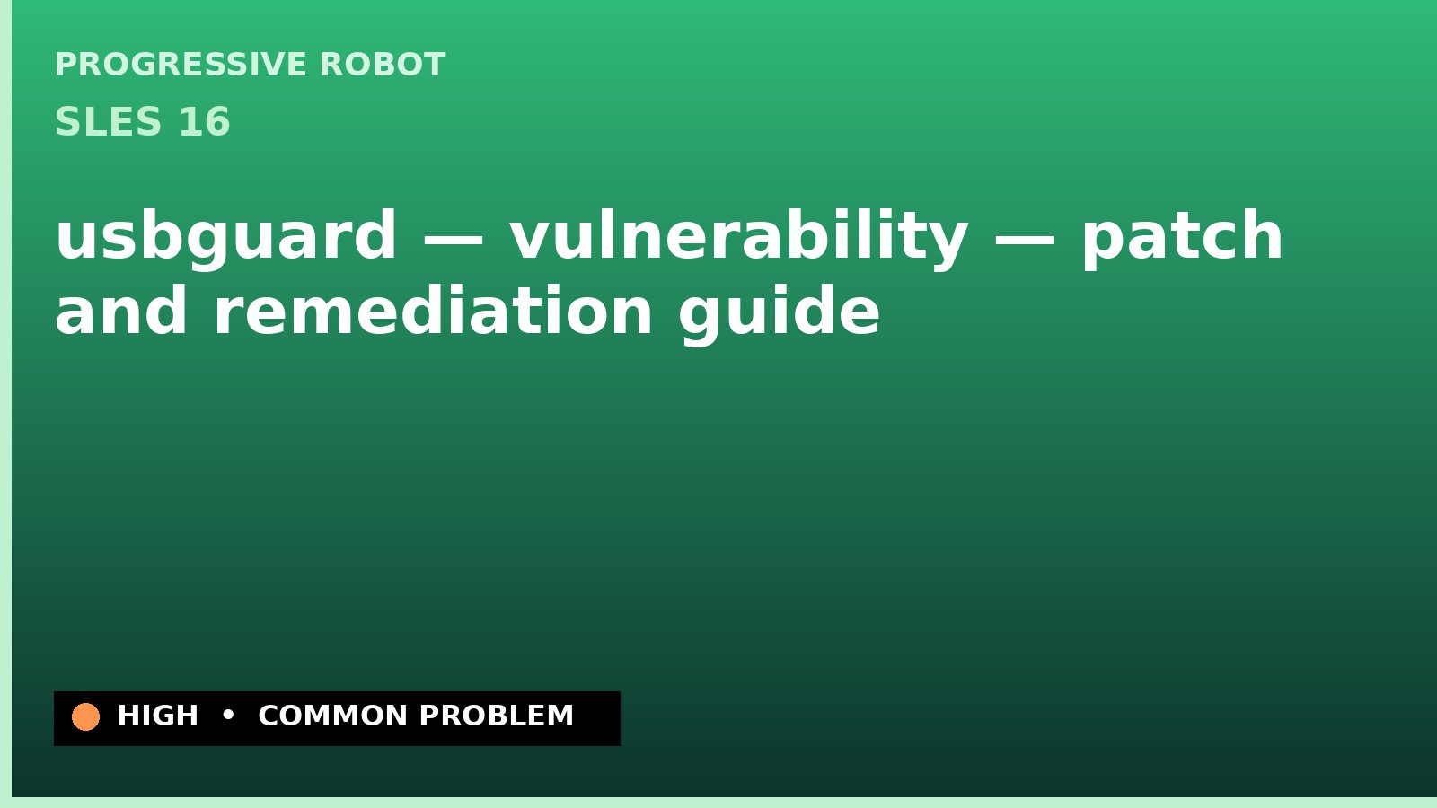 SLES 16 — usbguard — vulnerability — patch and remediation guide — diagnosis and fix on SLES 16