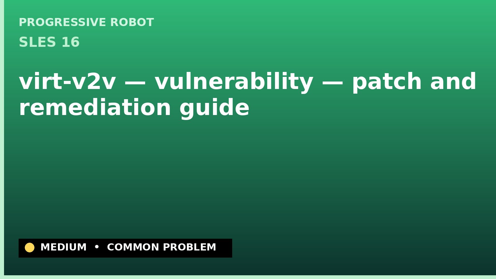 SLES 16 — virt-v2v — vulnerability — patch and remediation guide — diagnosis and fix on SLES 16