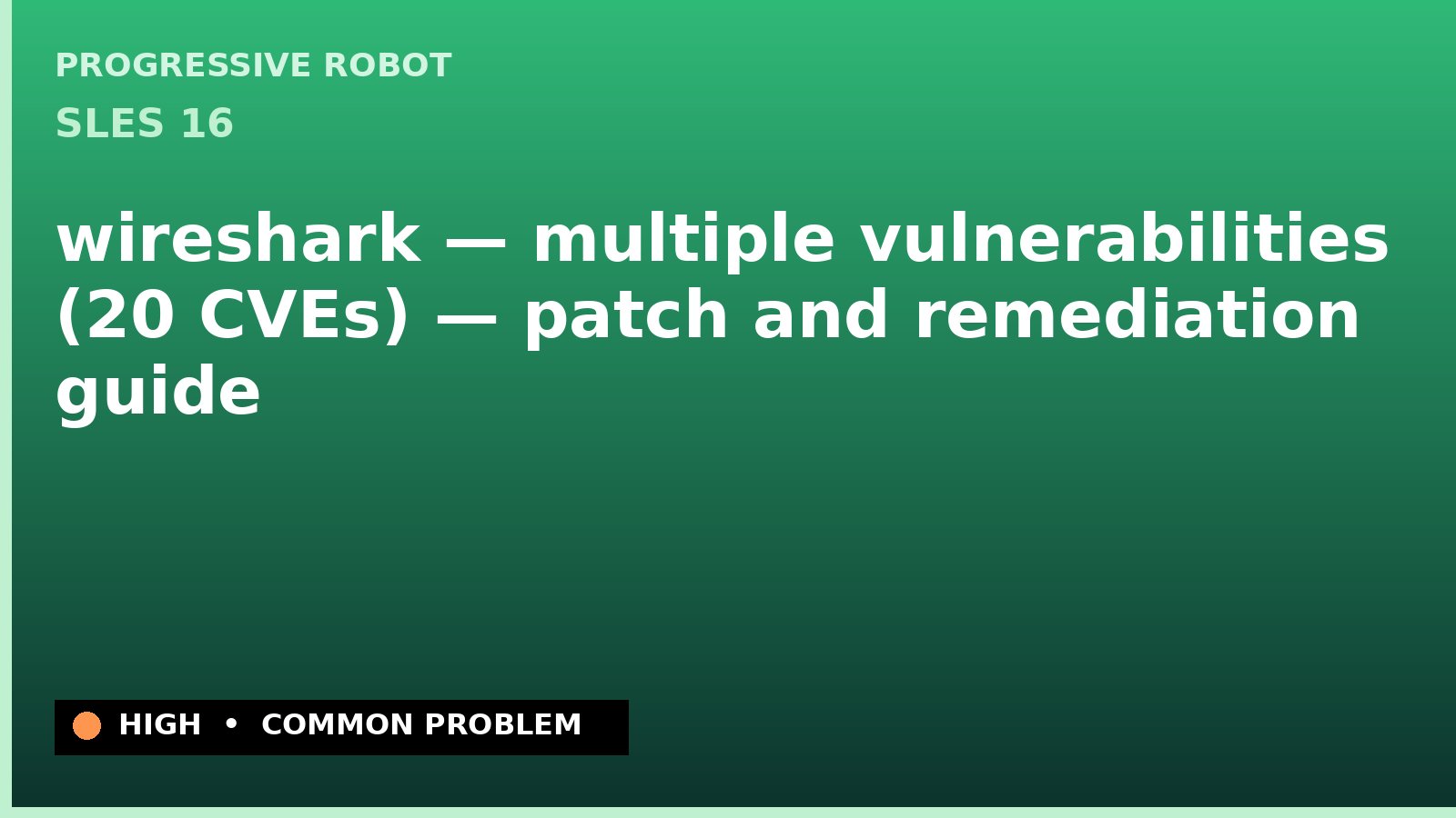 SLES 16 — wireshark — multiple vulnerabilities (20 CVEs) — patch and remediation guide — diagnosis and fix on SLES 16