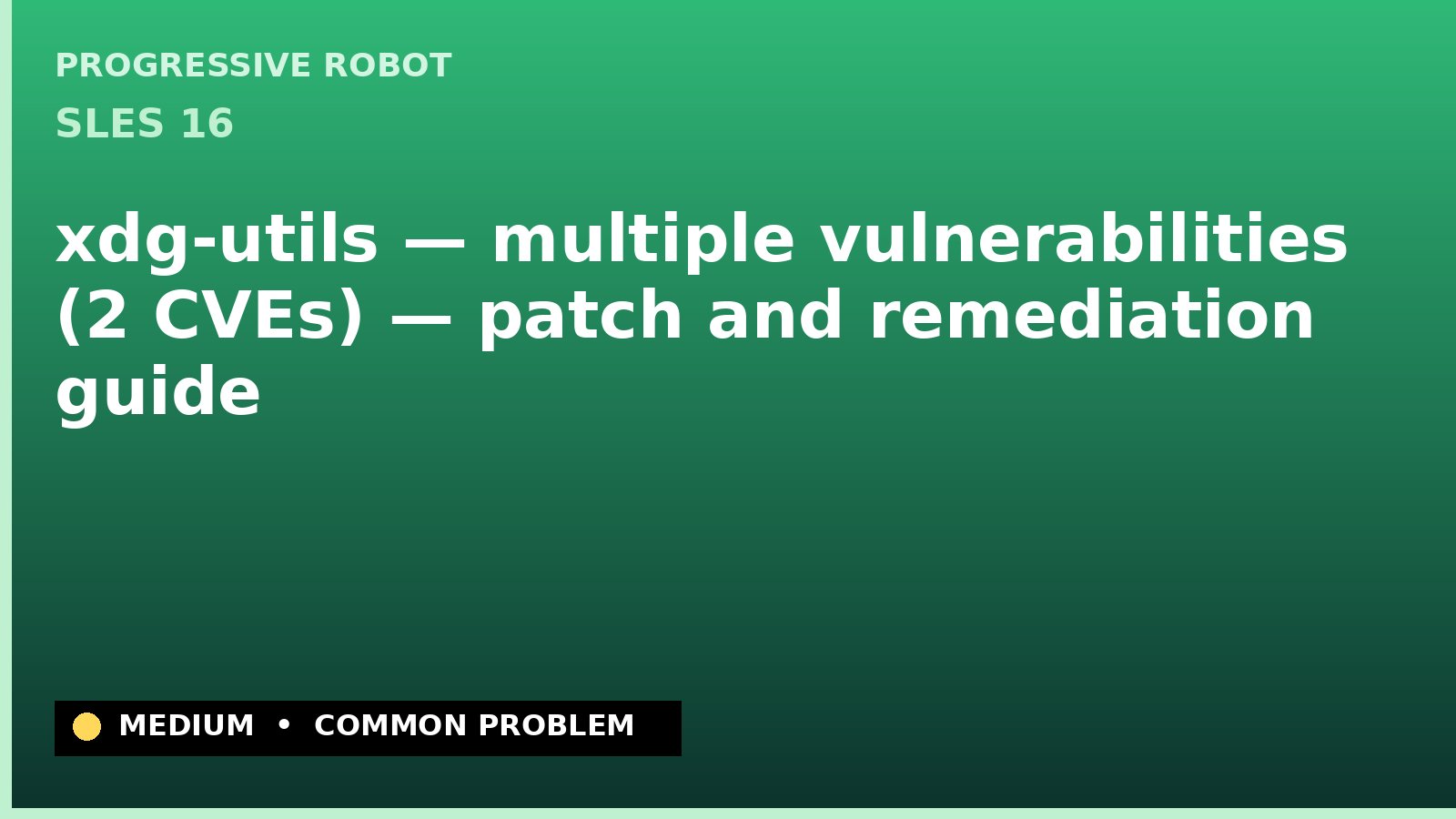 SLES 16 — xdg-utils — multiple vulnerabilities (2 CVEs) — patch and remediation guide — diagnosis and fix on SLES 16
