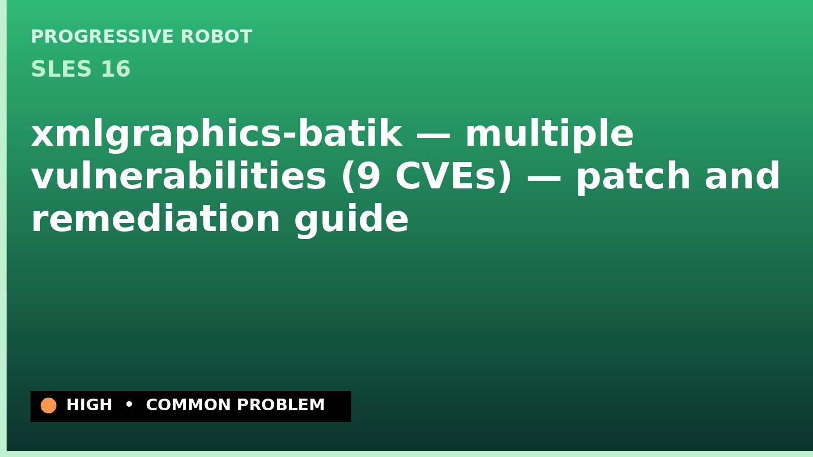 SLES 16 — xmlgraphics-batik — multiple vulnerabilities (9 CVEs) — patch and remediation guide — diagnosis and fix on SLES 16