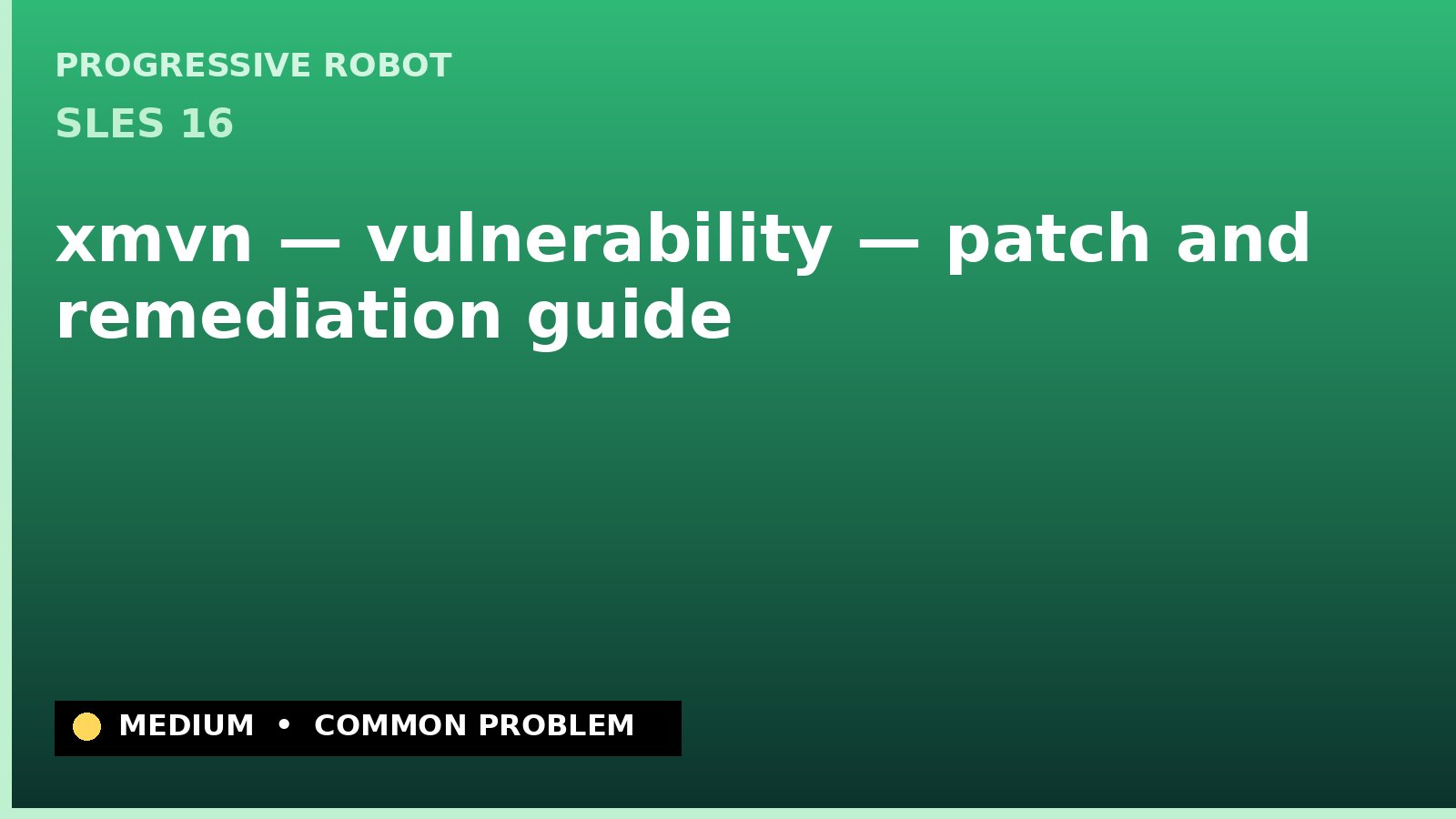 SLES 16 — xmvn — vulnerability — patch and remediation guide — diagnosis and fix on SLES 16