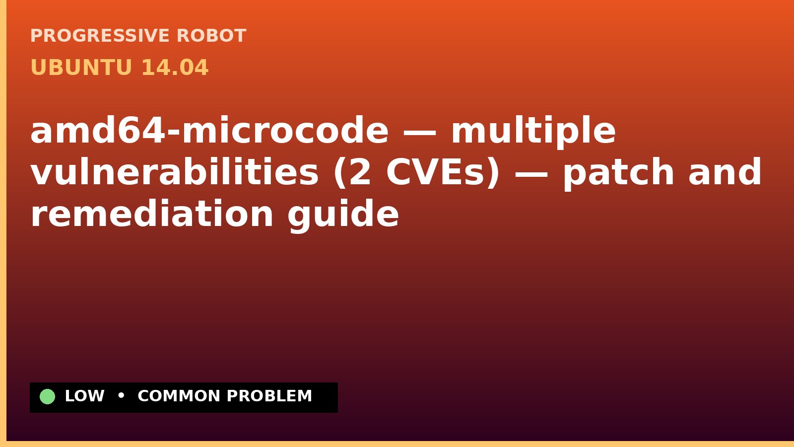Ubuntu 14.04 — amd64-microcode — multiple vulnerabilities (2 CVEs) — patch and remediation guide — diagnosis and fix on Ubuntu 14.04