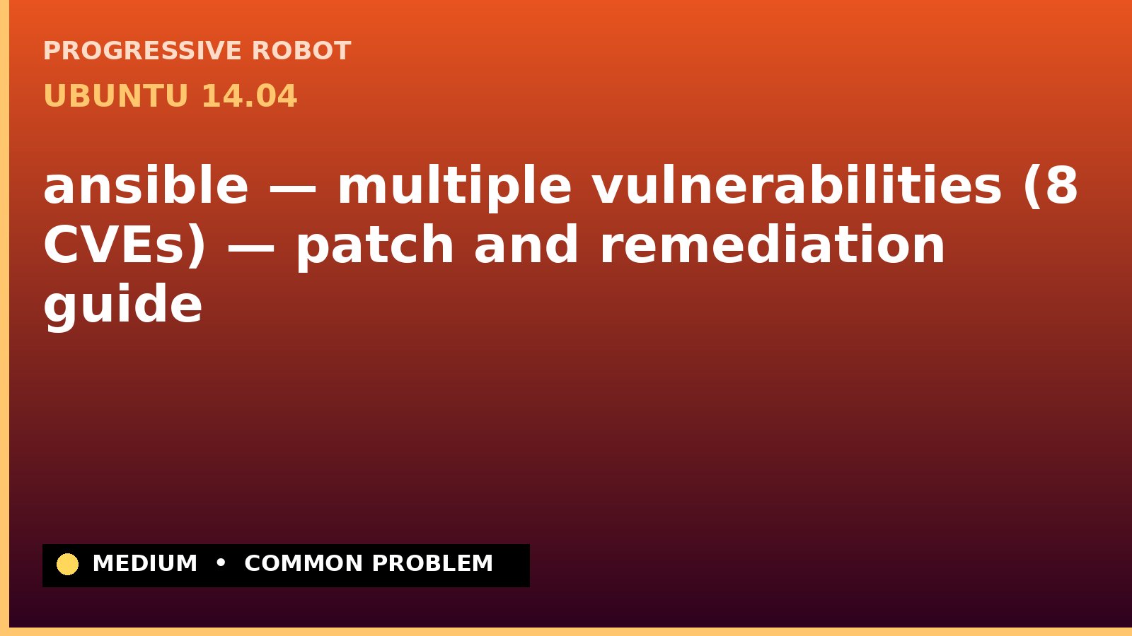 Ubuntu 14.04 — ansible — multiple vulnerabilities (8 CVEs) — patch and remediation guide — diagnosis and fix on Ubuntu 14.04