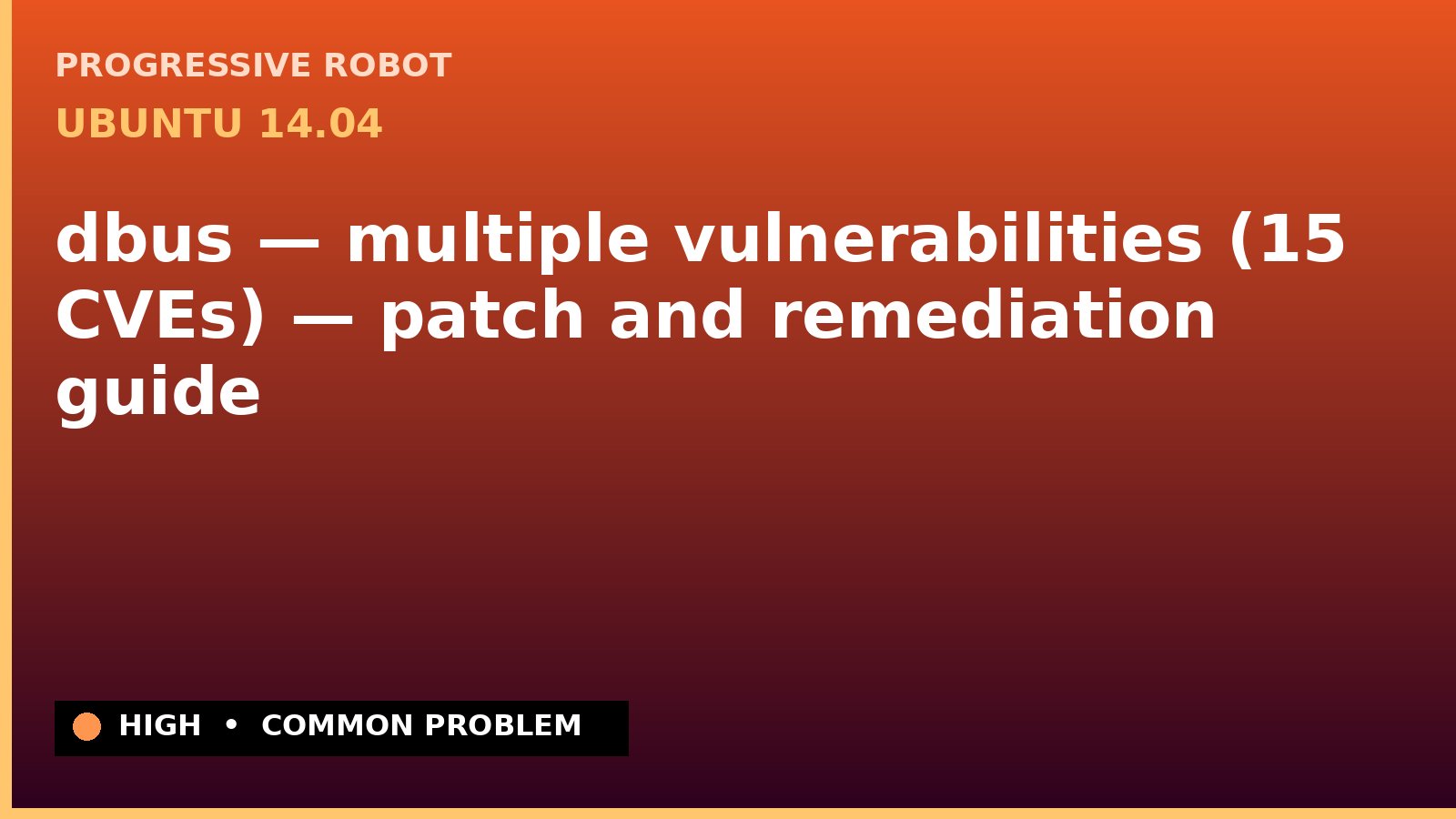 Ubuntu 14.04 — dbus — multiple vulnerabilities (15 CVEs) — patch and remediation guide — diagnosis and fix on Ubuntu 14.04