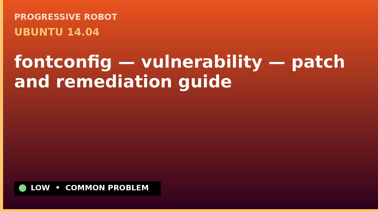 Ubuntu 14.04 — fontconfig — vulnerability — patch and remediation guide — diagnosis and fix on Ubuntu 14.04