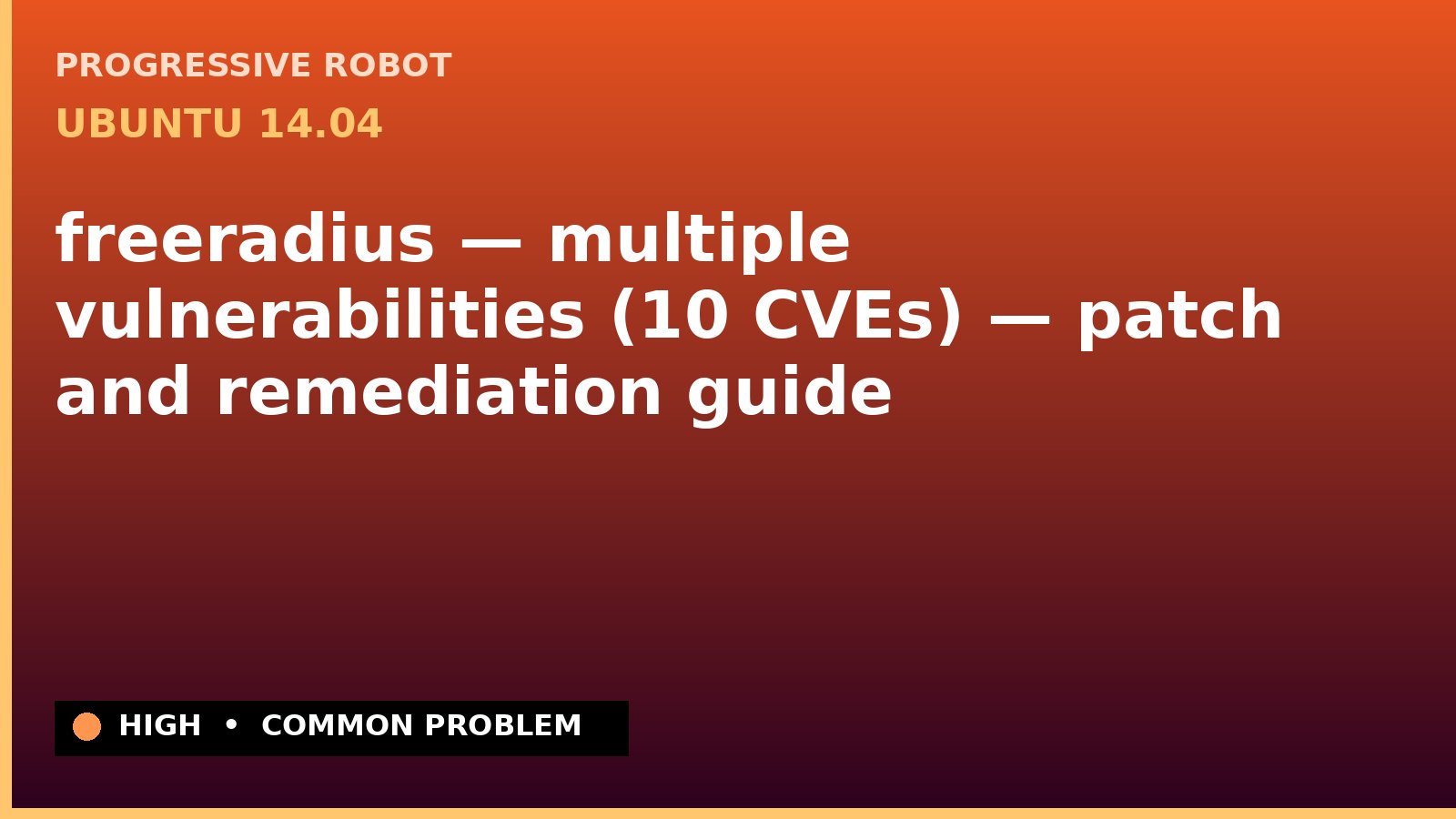 Ubuntu 14.04 — freeradius — multiple vulnerabilities (10 CVEs) — patch and remediation guide — diagnosis and fix on Ubuntu 14.04